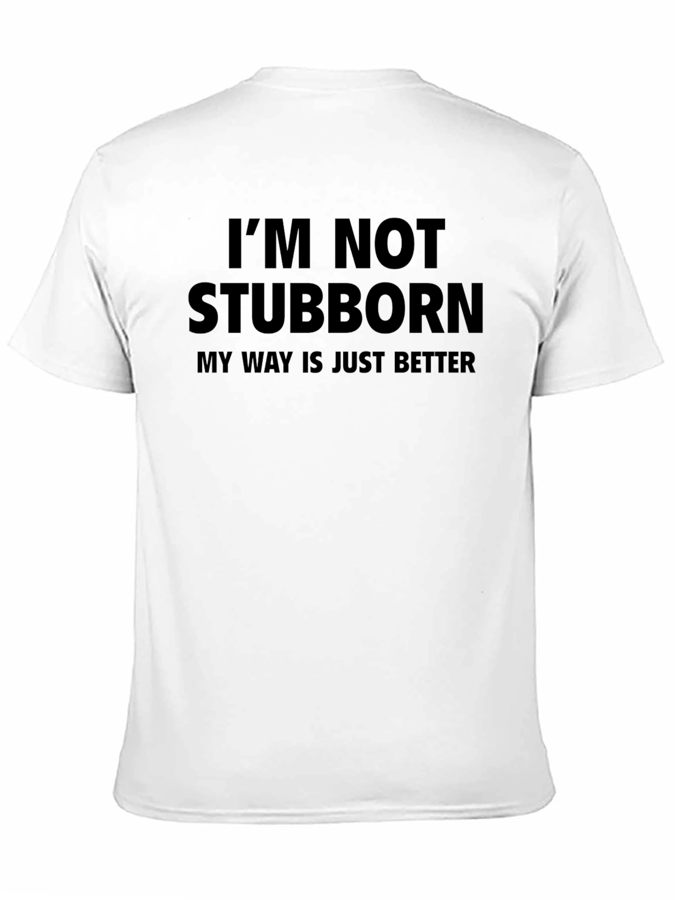 Funny Im Not Stubborn Graphic Tee