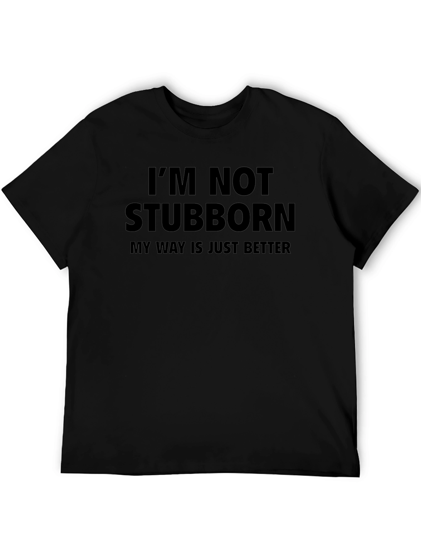 Funny Im Not Stubborn Graphic Tee