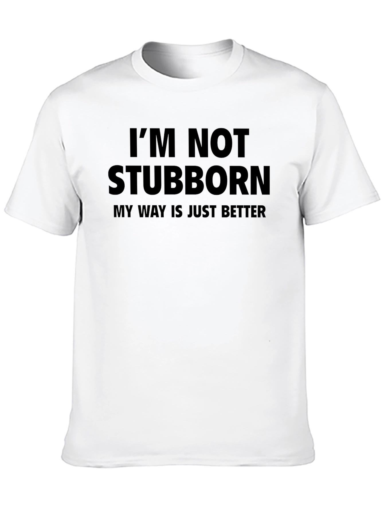 Funny Im Not Stubborn Graphic Tee