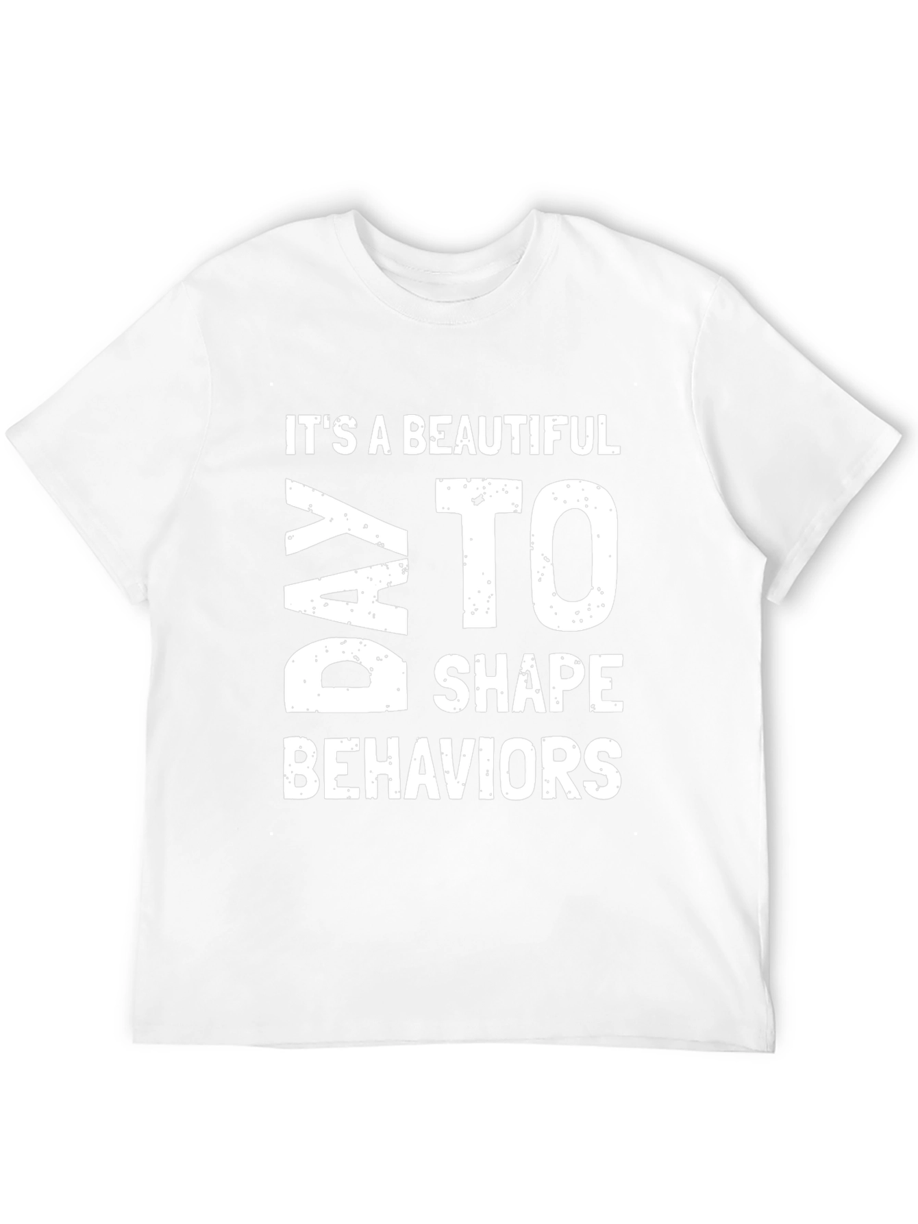 Beautiful Day to Shape Behaviors Graphic Tee