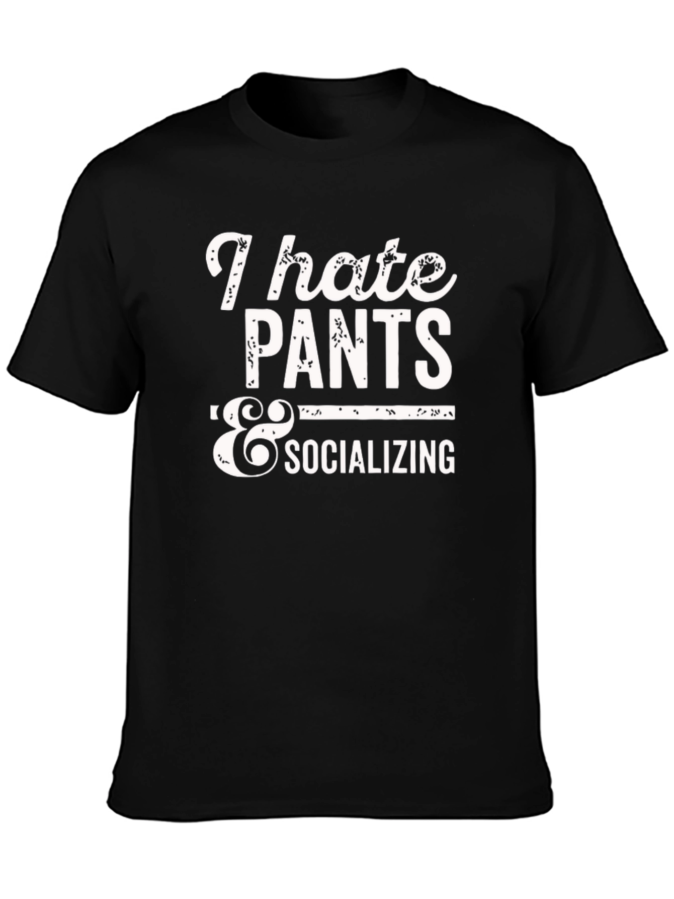 I Hate Pants & Socializing Graphic T-Shirt