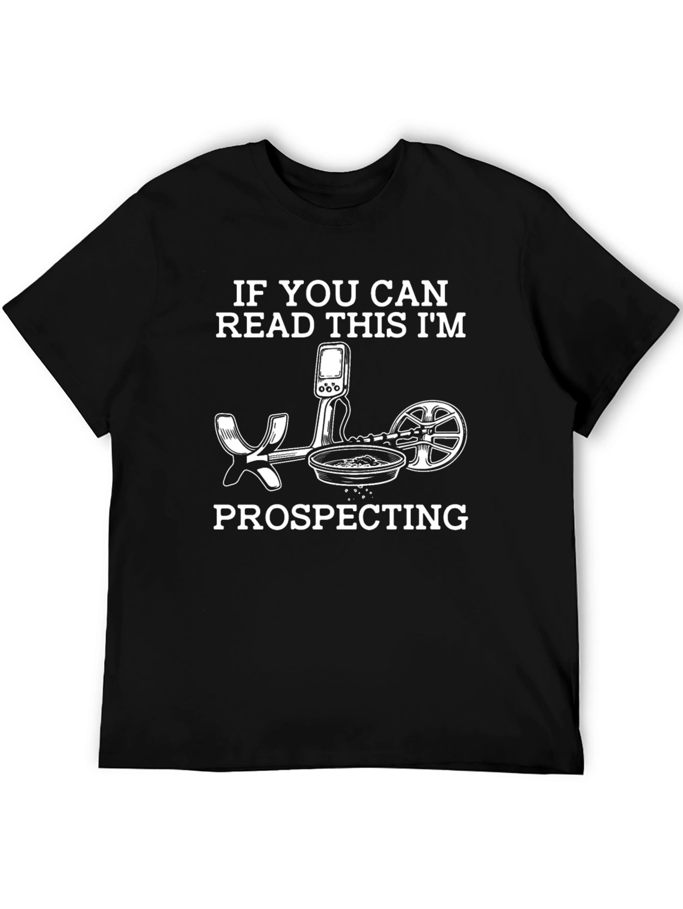 Prospecting T-Shirt: If You Can Read This Im Prospecting