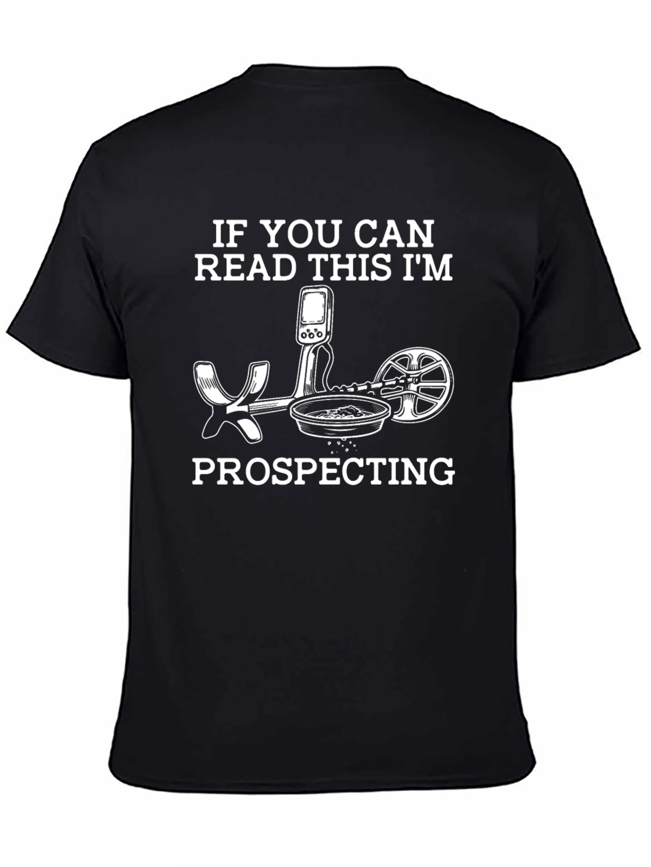 Prospecting T-Shirt: If You Can Read This Im Prospecting