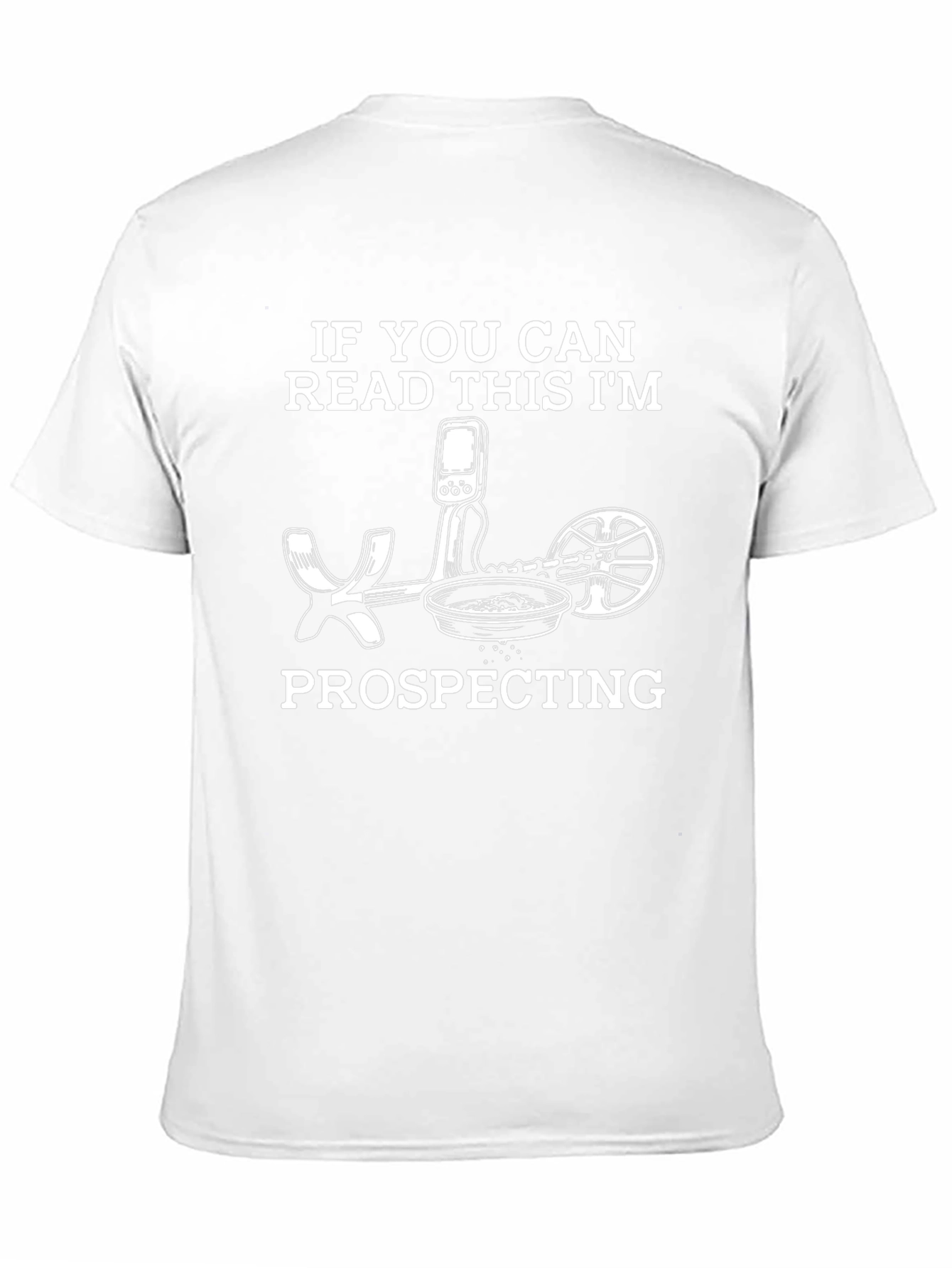 Prospecting T-Shirt: If You Can Read This Im Prospecting