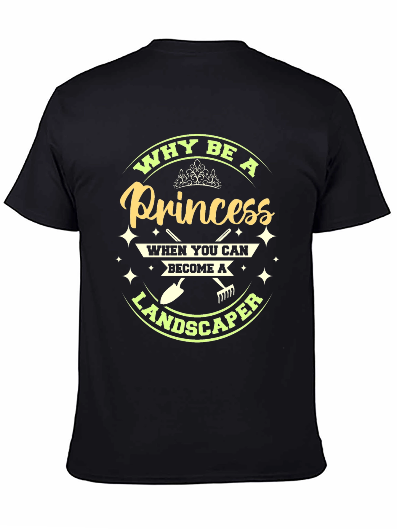 Why Be A Princess Landscaper T-Shirt