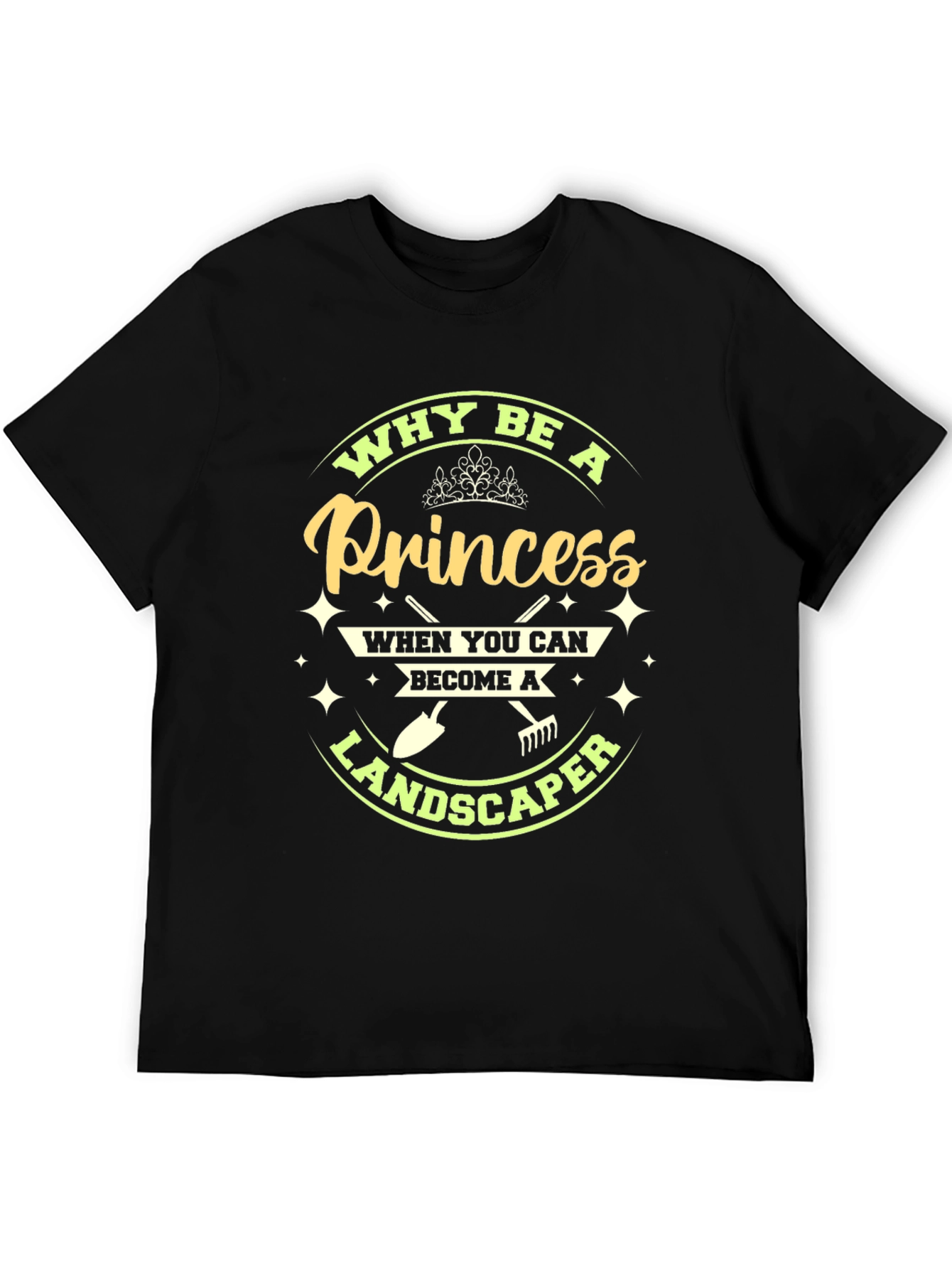 Why Be A Princess Landscaper T-Shirt