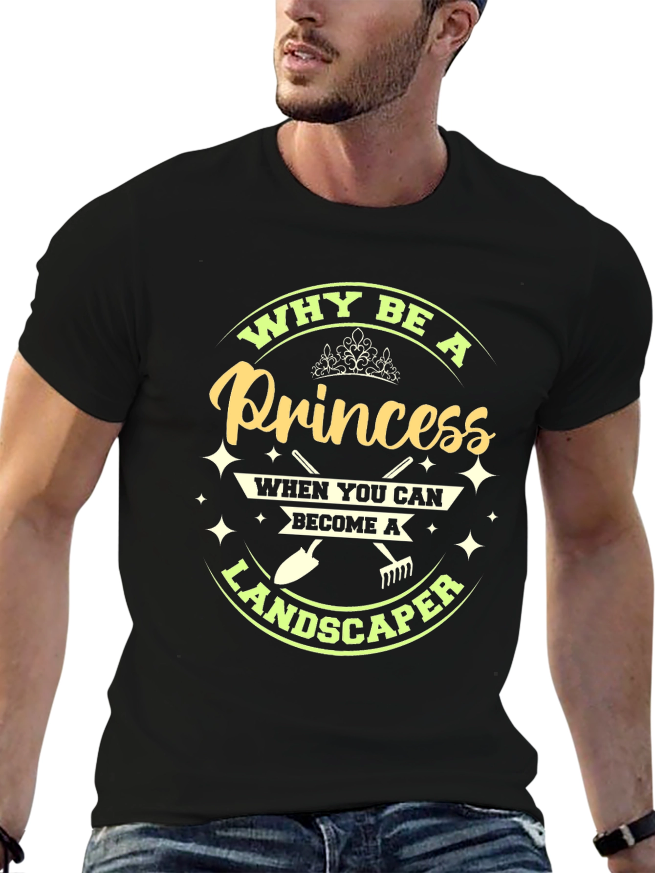 Why Be A Princess Landscaper T-Shirt