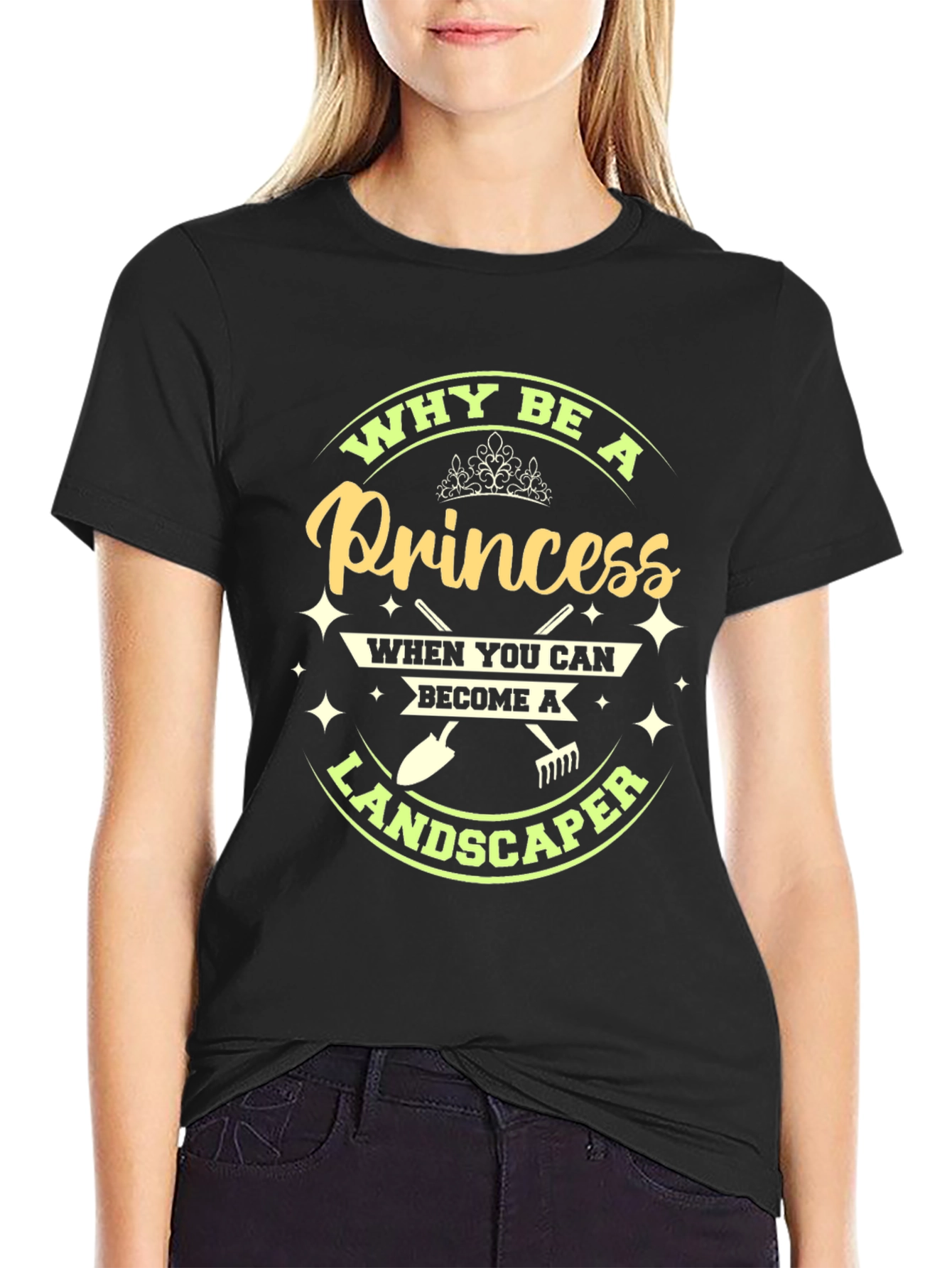 Why Be A Princess Landscaper T-Shirt