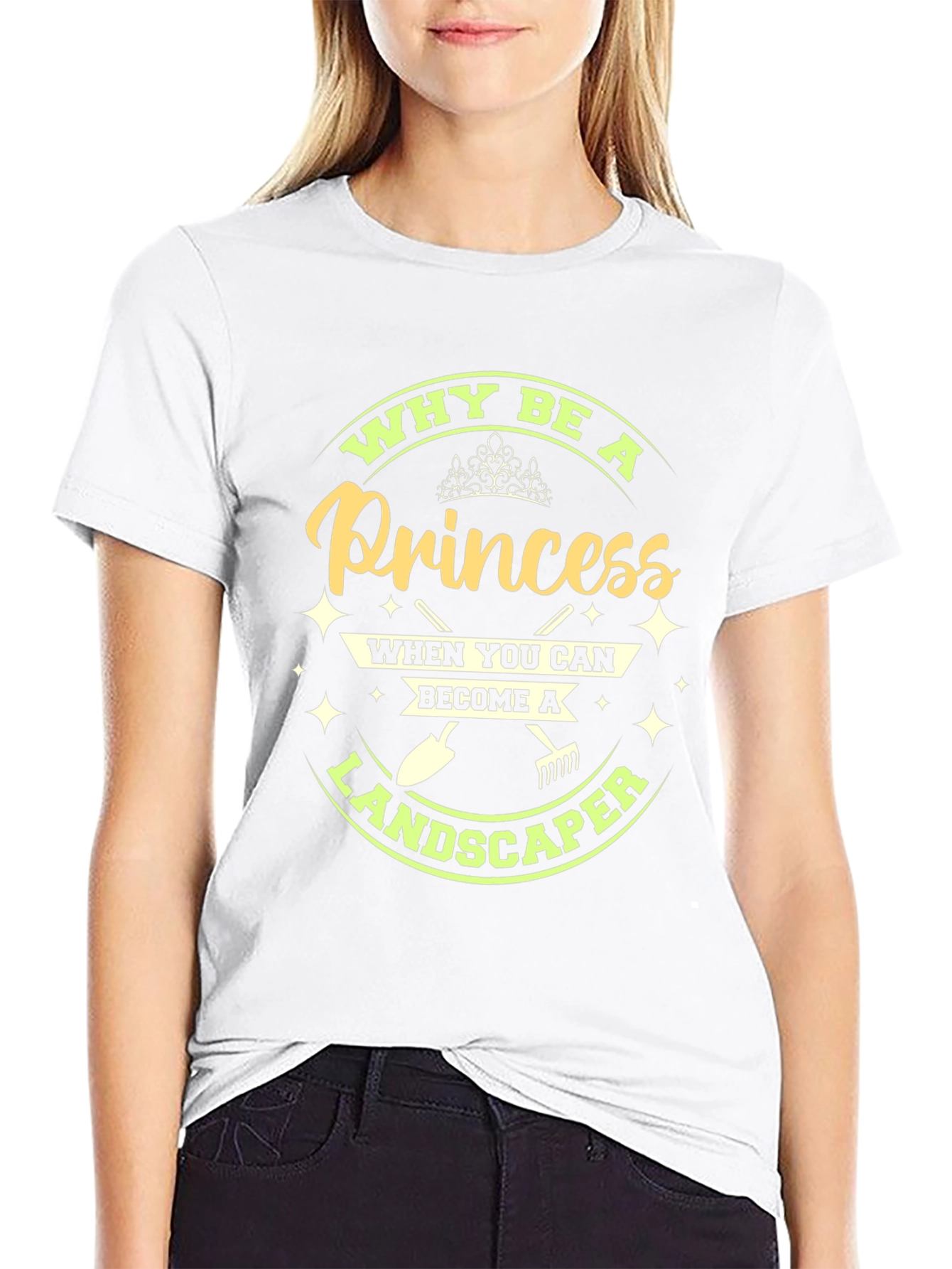 Why Be A Princess Landscaper T-Shirt