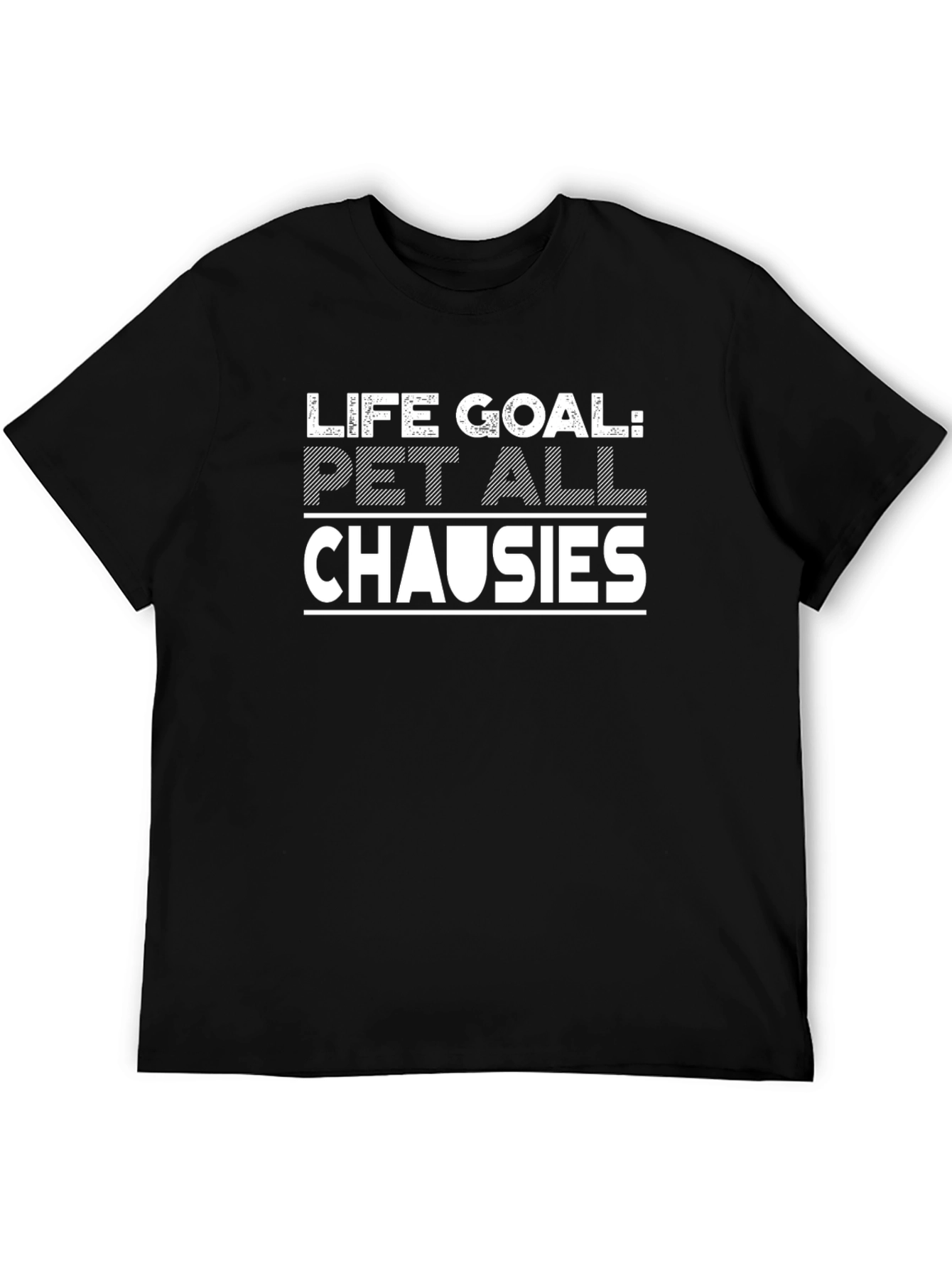 Life Goal: Pet All Chausies - Black T-Shirt