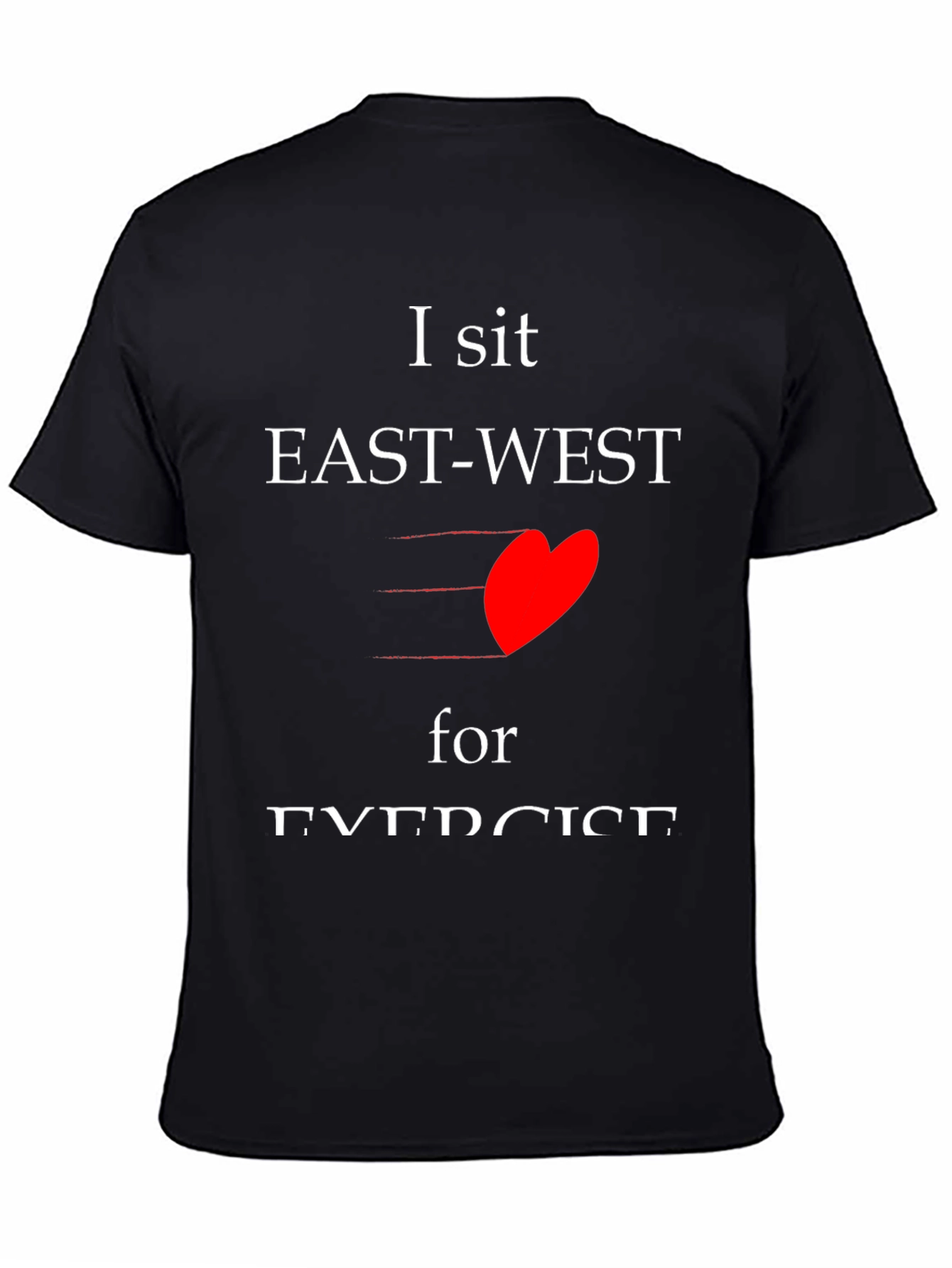 I sit EAST-WEST for EXERCISE T-shirt