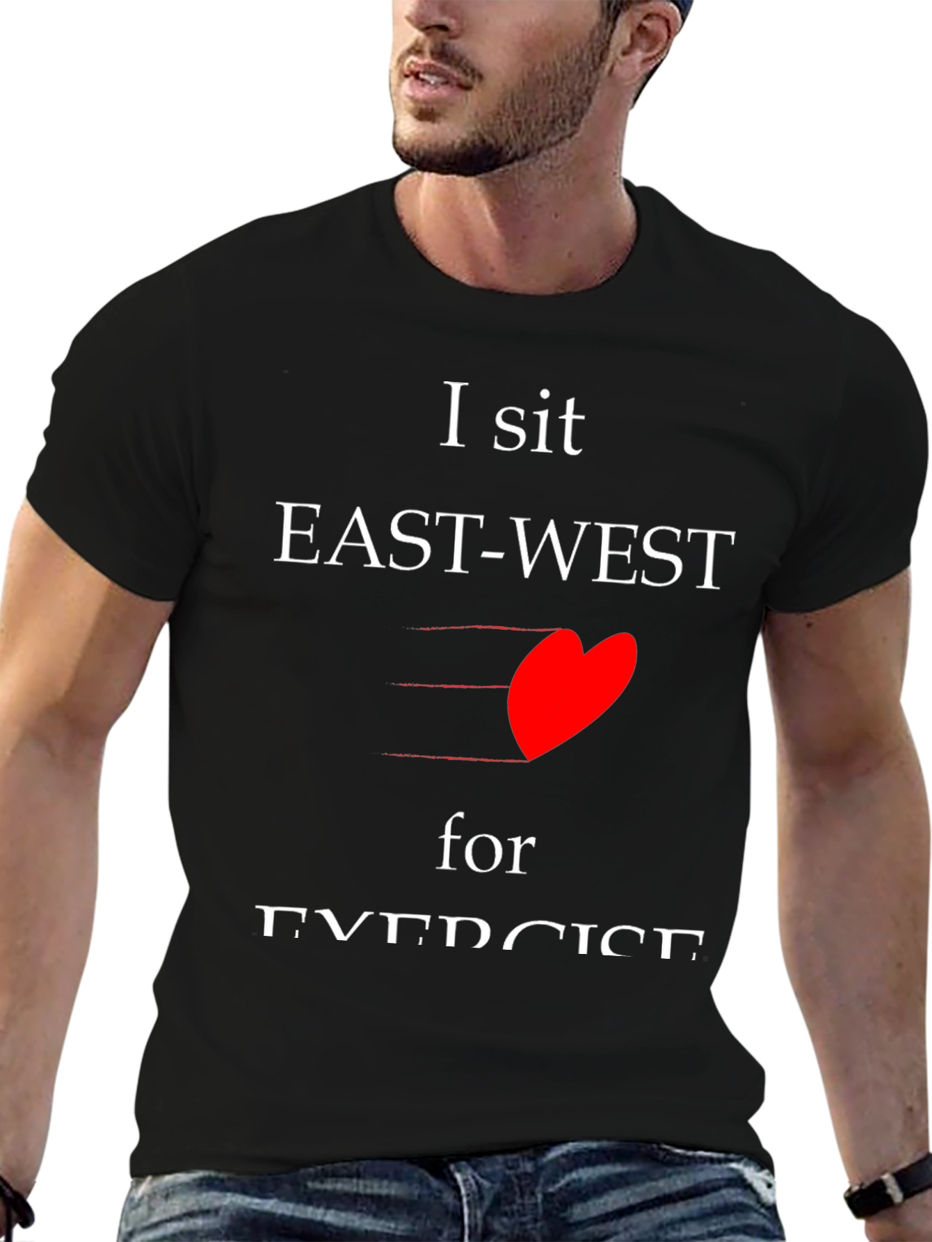 I sit EAST-WEST for EXERCISE T-shirt