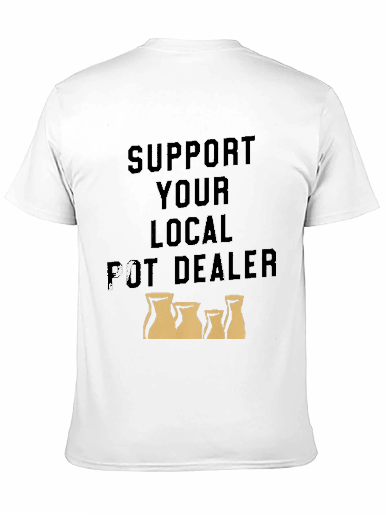 Support Your Local Pot Dealer T-Shirt