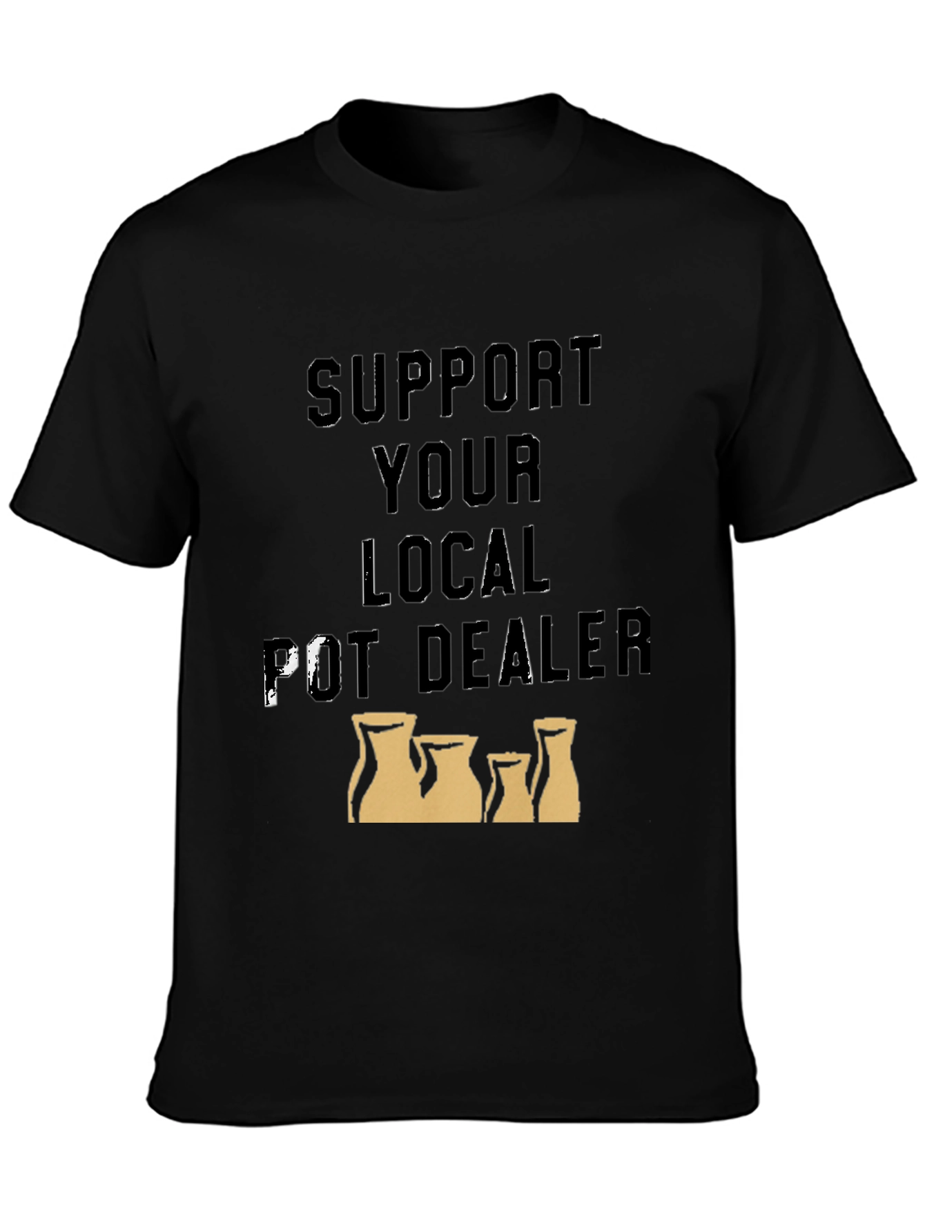 Support Your Local Pot Dealer T-Shirt
