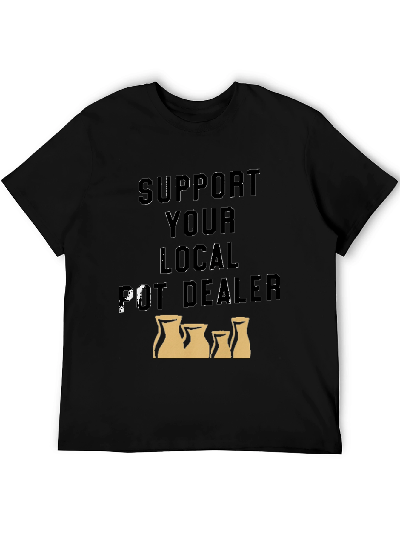 Support Your Local Pot Dealer T-Shirt