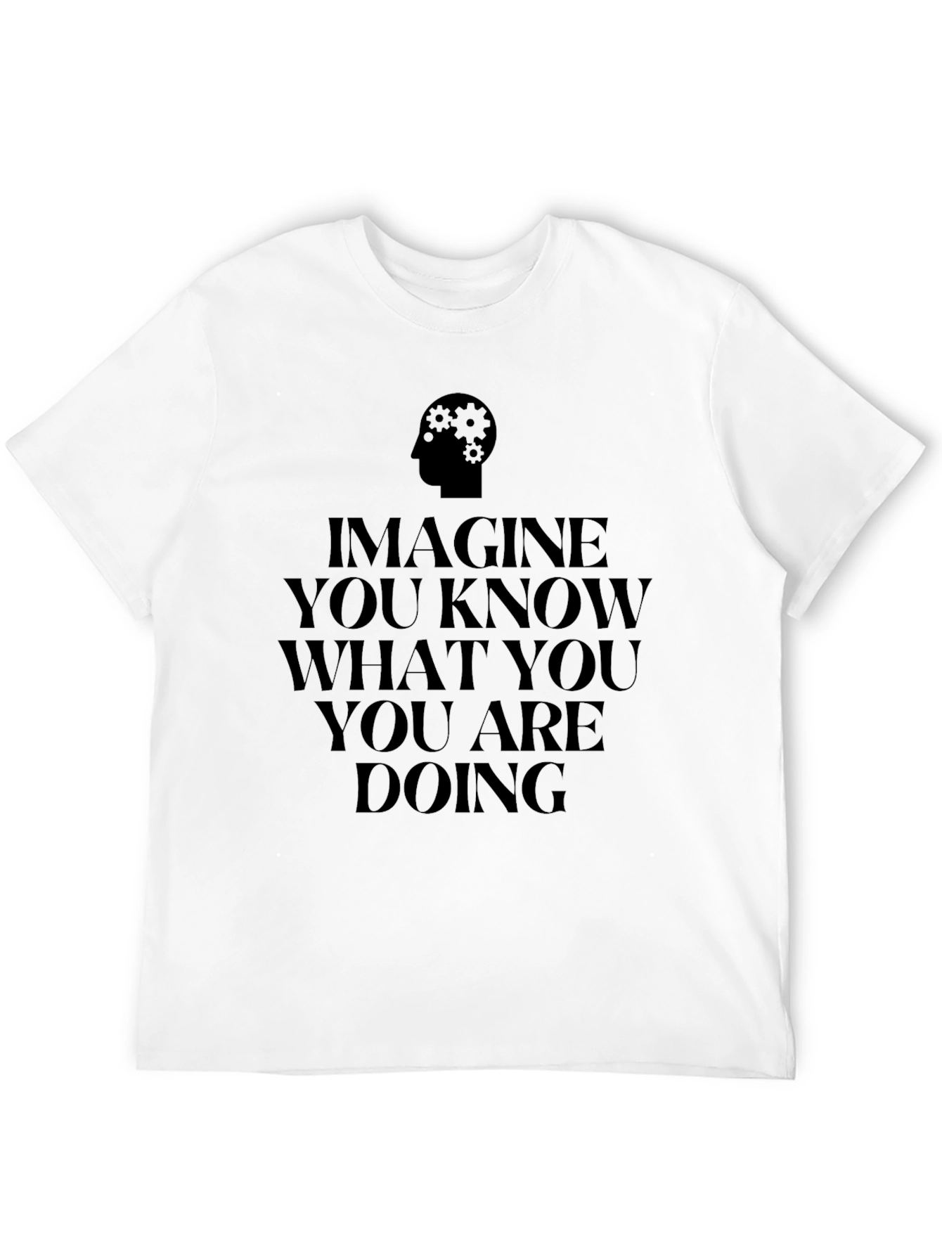 Imagine You Know What You Are Doing Black Tee