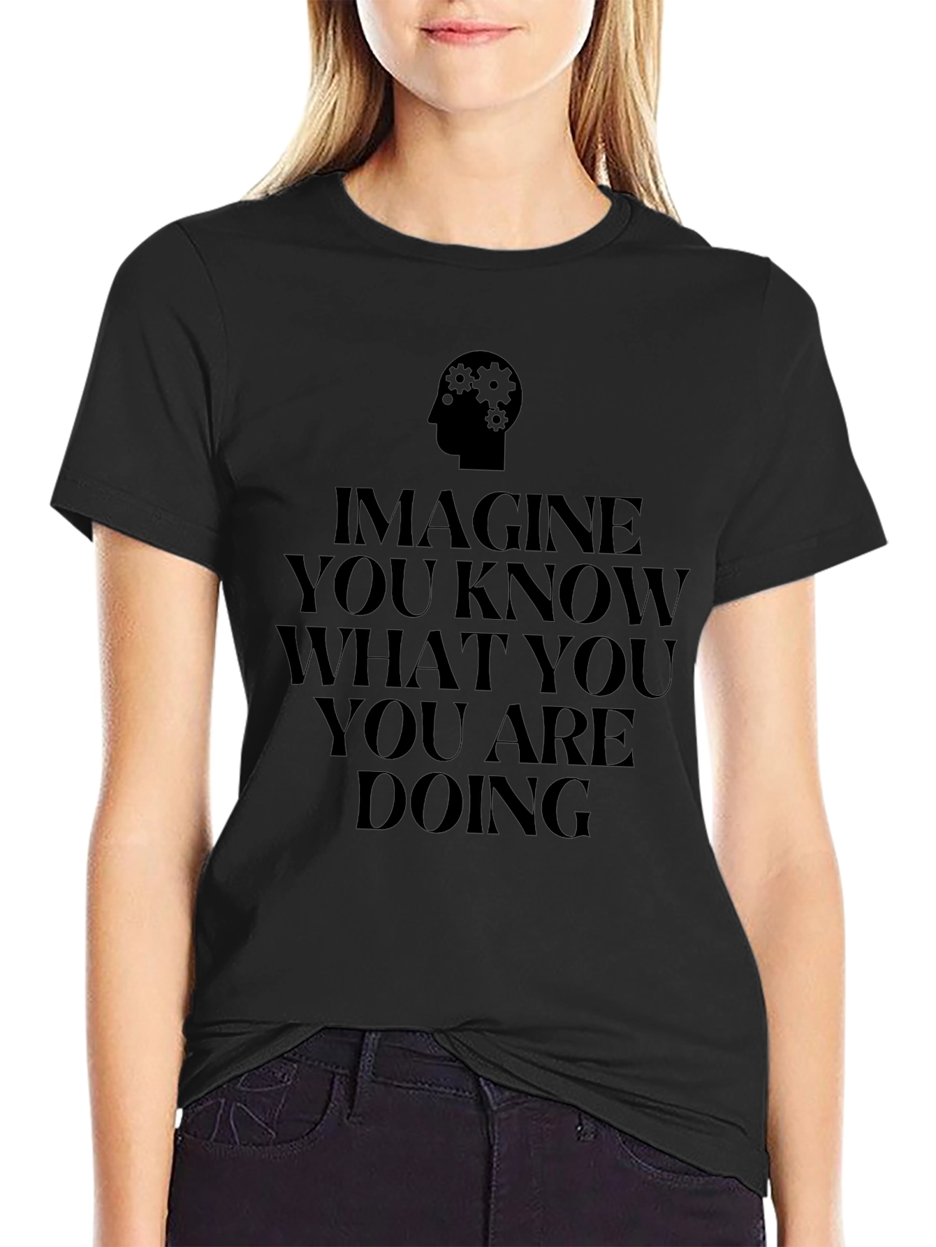 Imagine You Know What You Are Doing Black Tee
