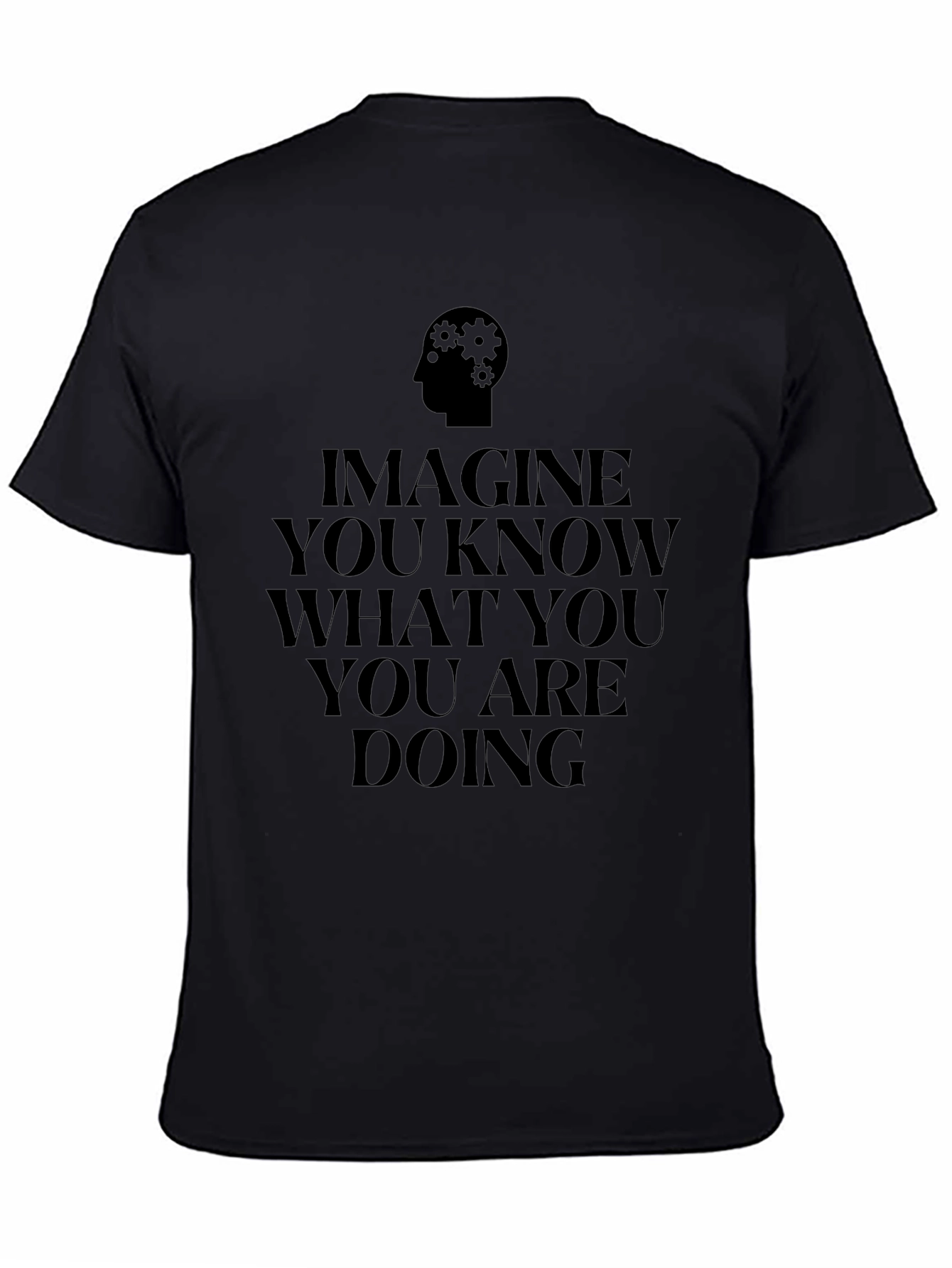 Imagine You Know What You Are Doing Black Tee