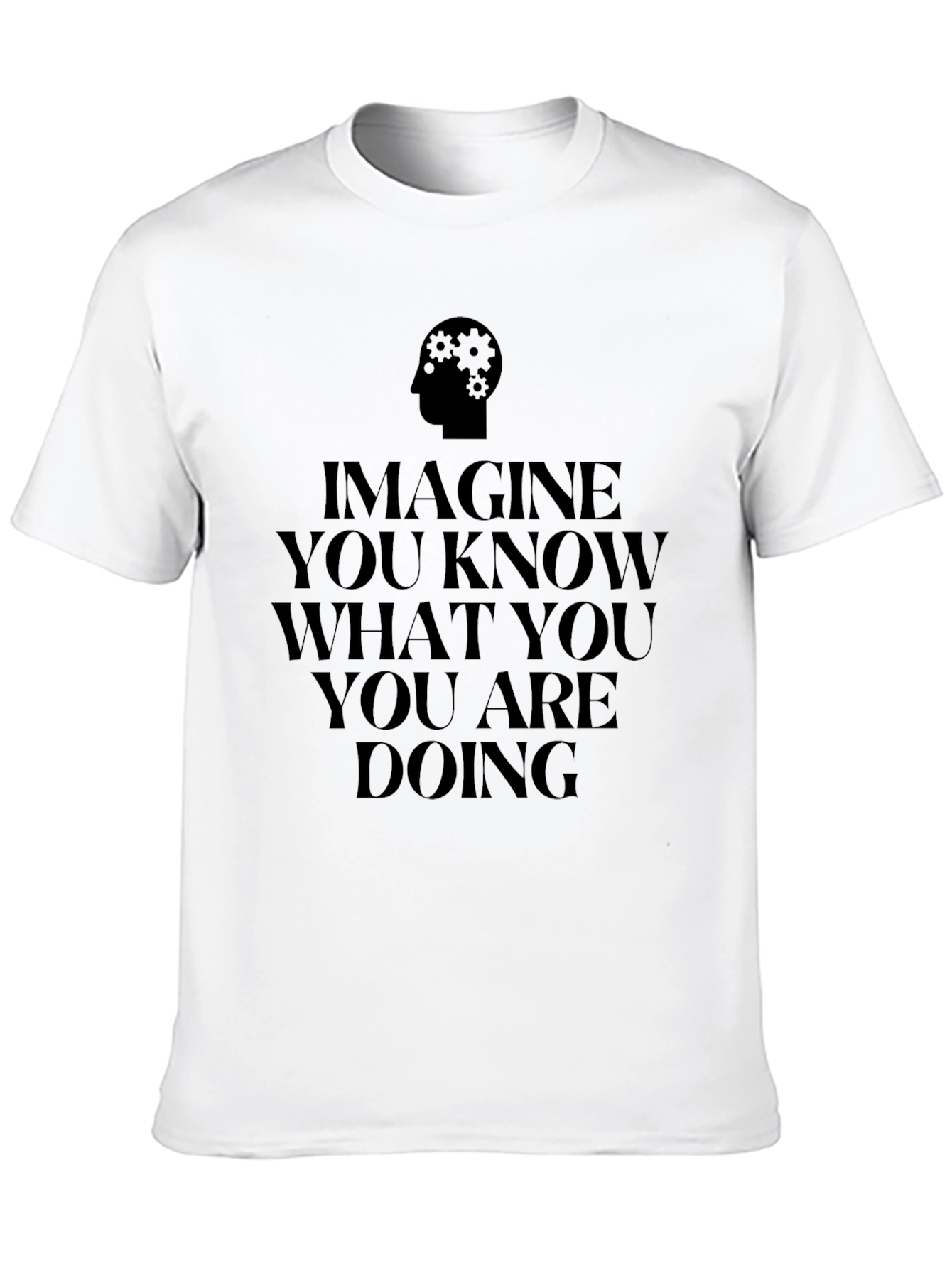 Imagine You Know What You Are Doing Black Tee