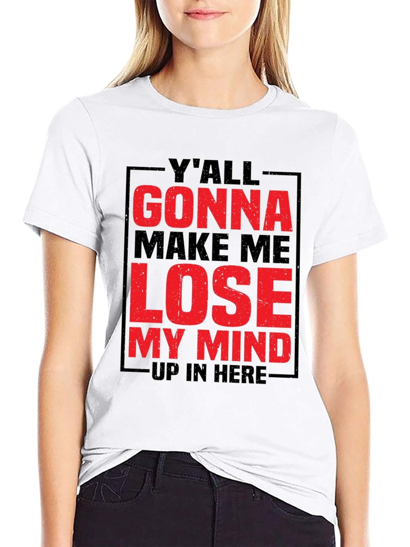 Yall Gonna Make Me Lose My Mind Graphic Tee
