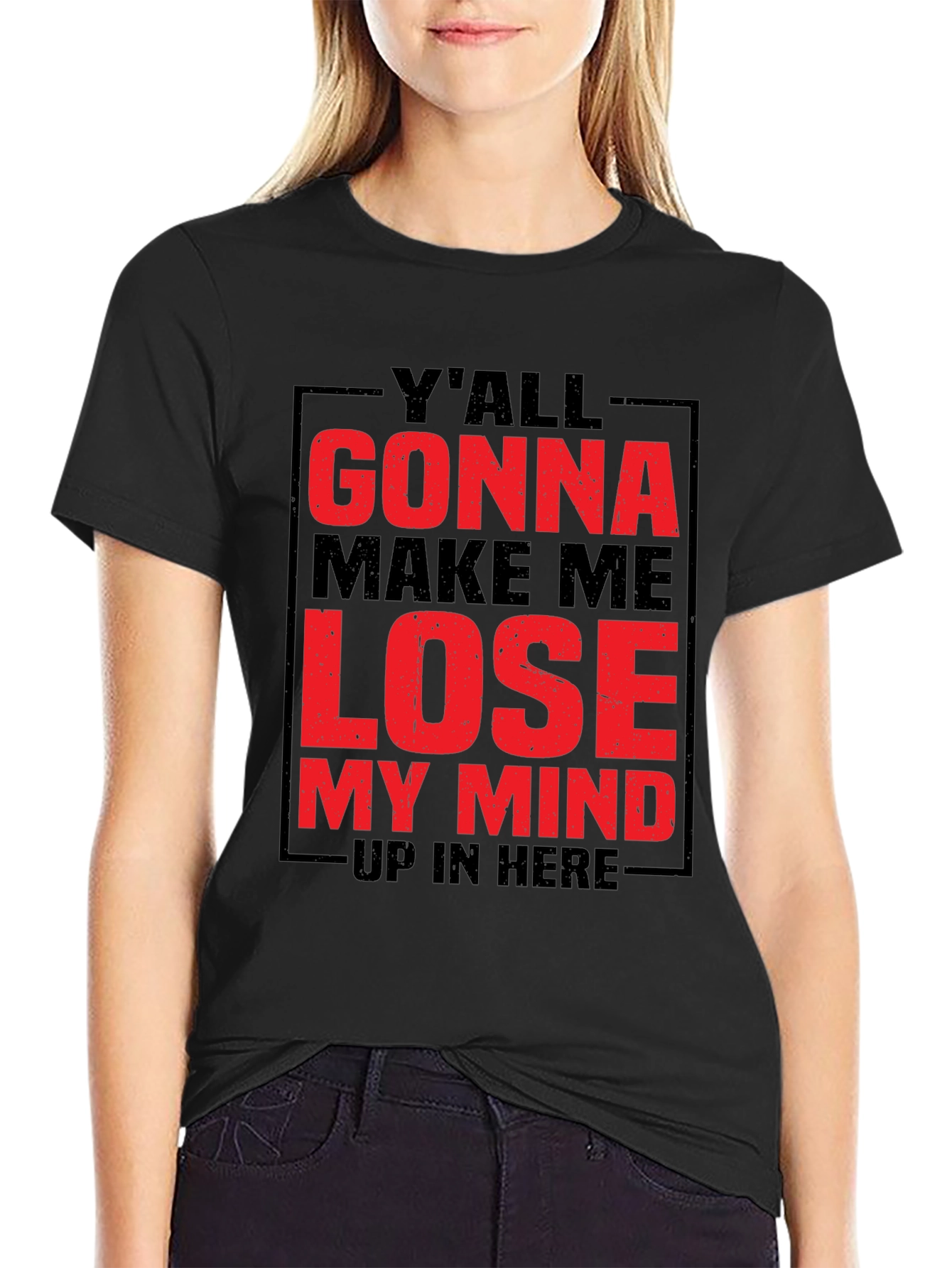 Yall Gonna Make Me Lose My Mind Graphic Tee