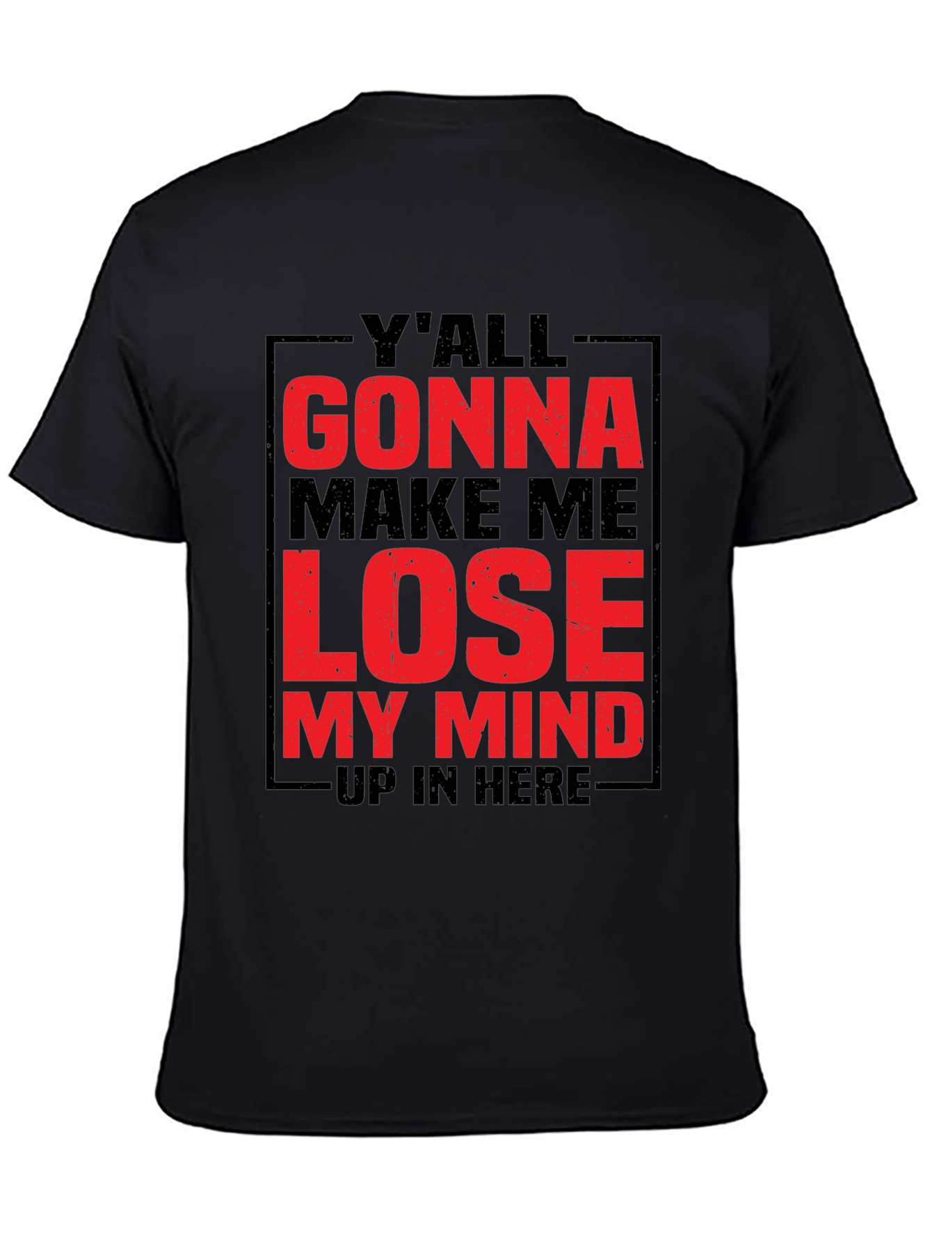 Yall Gonna Make Me Lose My Mind Graphic Tee