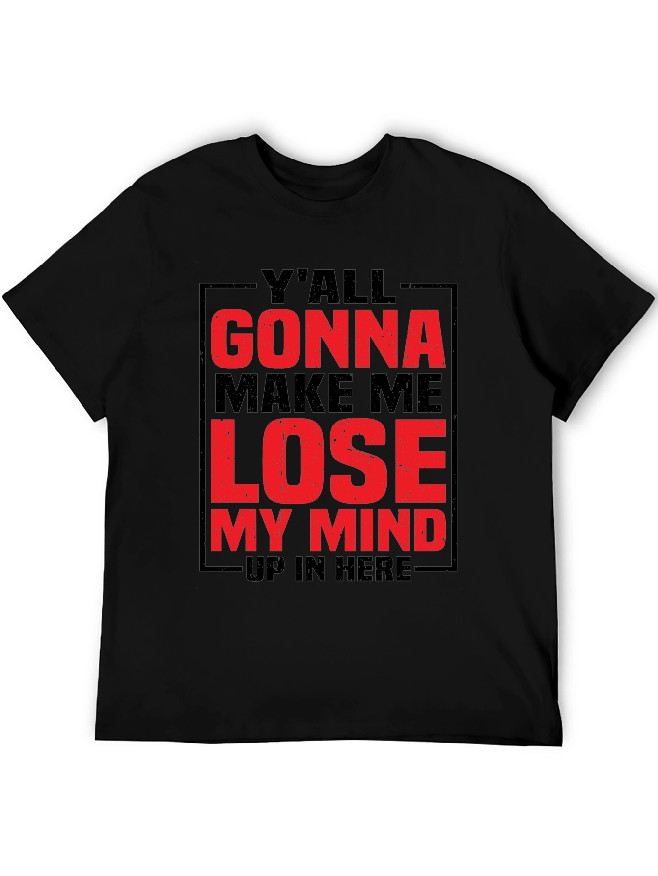 Yall Gonna Make Me Lose My Mind Graphic Tee