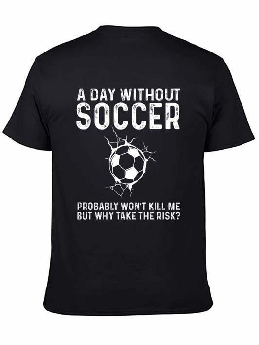 Soccer T-Shirt - A Day Without Soccer