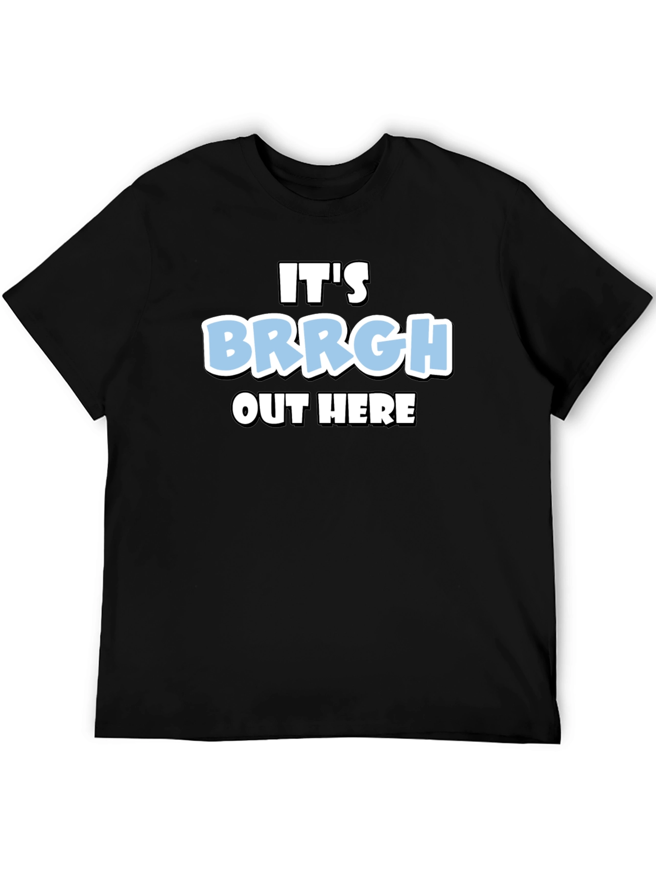 Its Brrgh Out Here T-Shirt - Black Cotton Blend