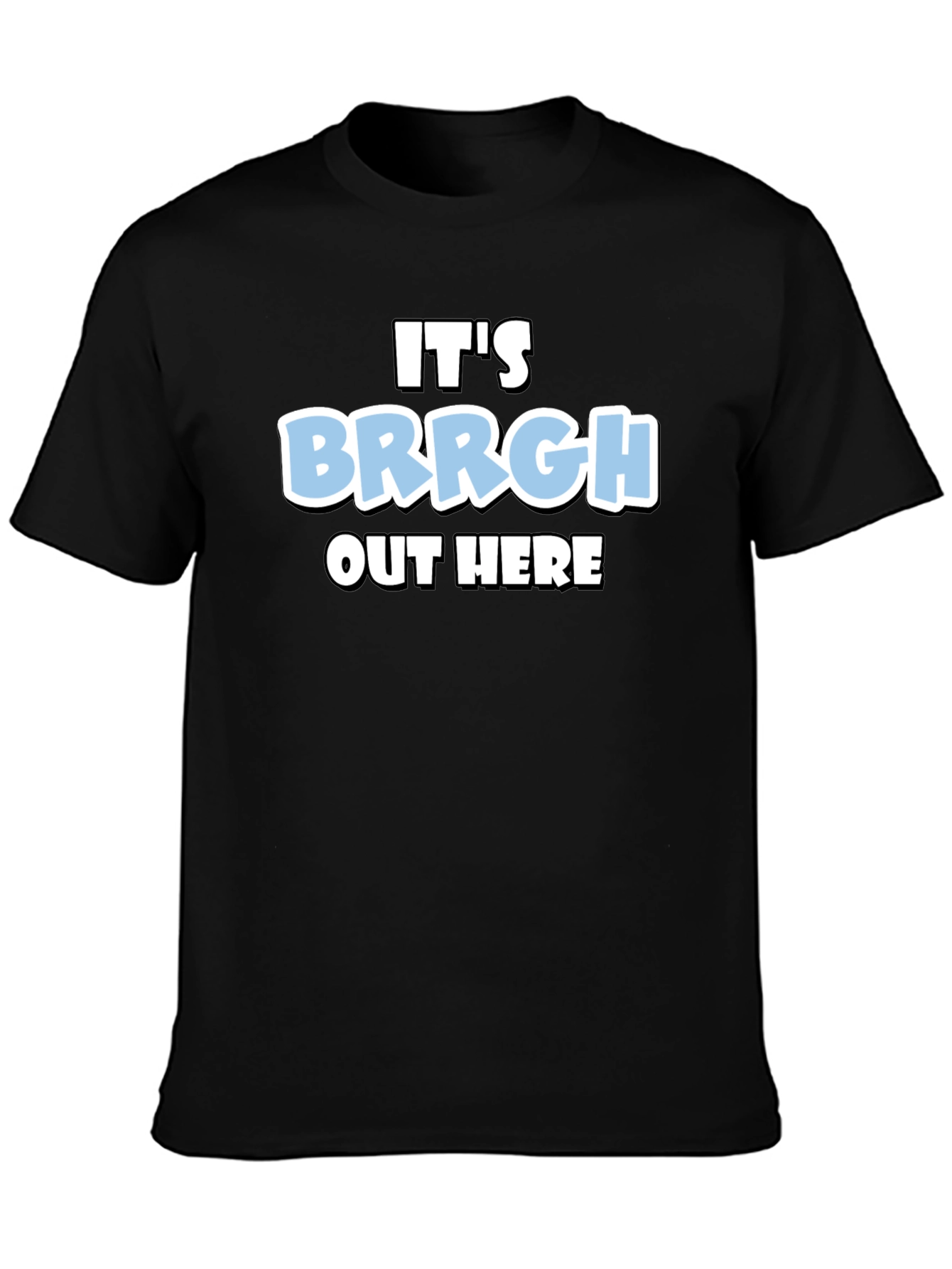 Its Brrgh Out Here T-Shirt - Black Cotton Blend