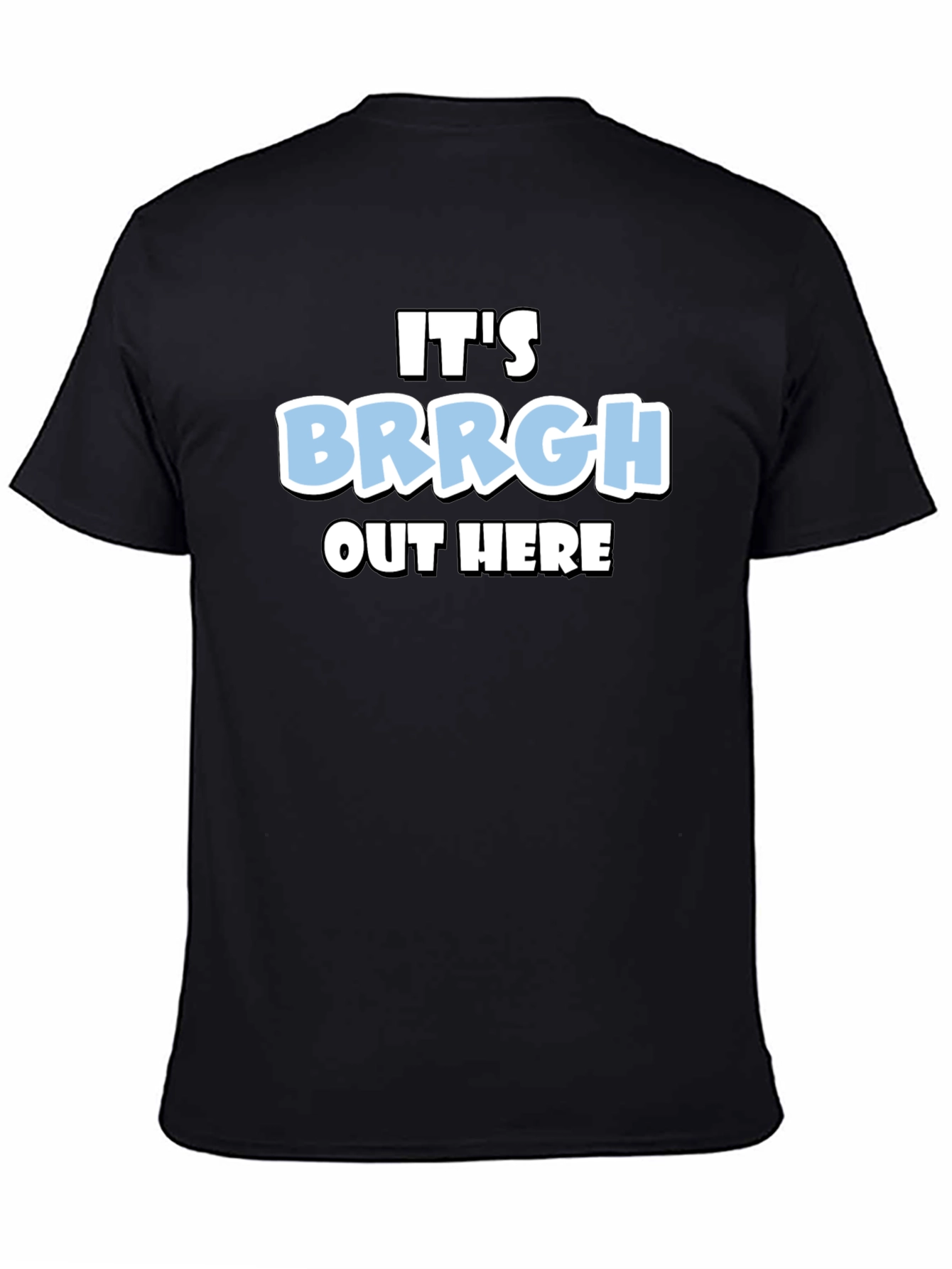 Its Brrgh Out Here T-Shirt - Black Cotton Blend
