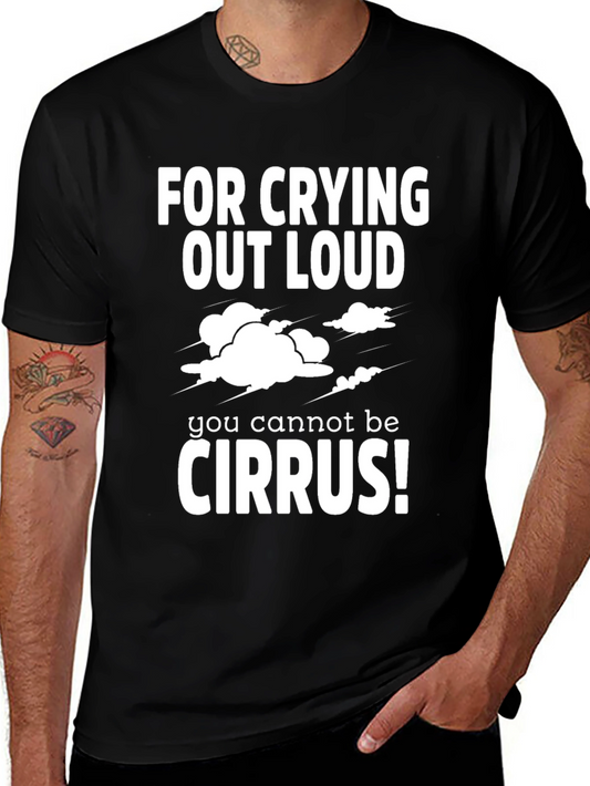 Funny Weather Geek T-Shirt - For Crying Out Loud Cirrus!