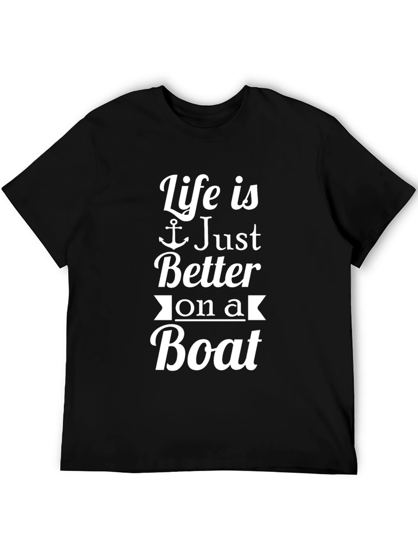 Life Is Just Better On A Boat T-Shirt