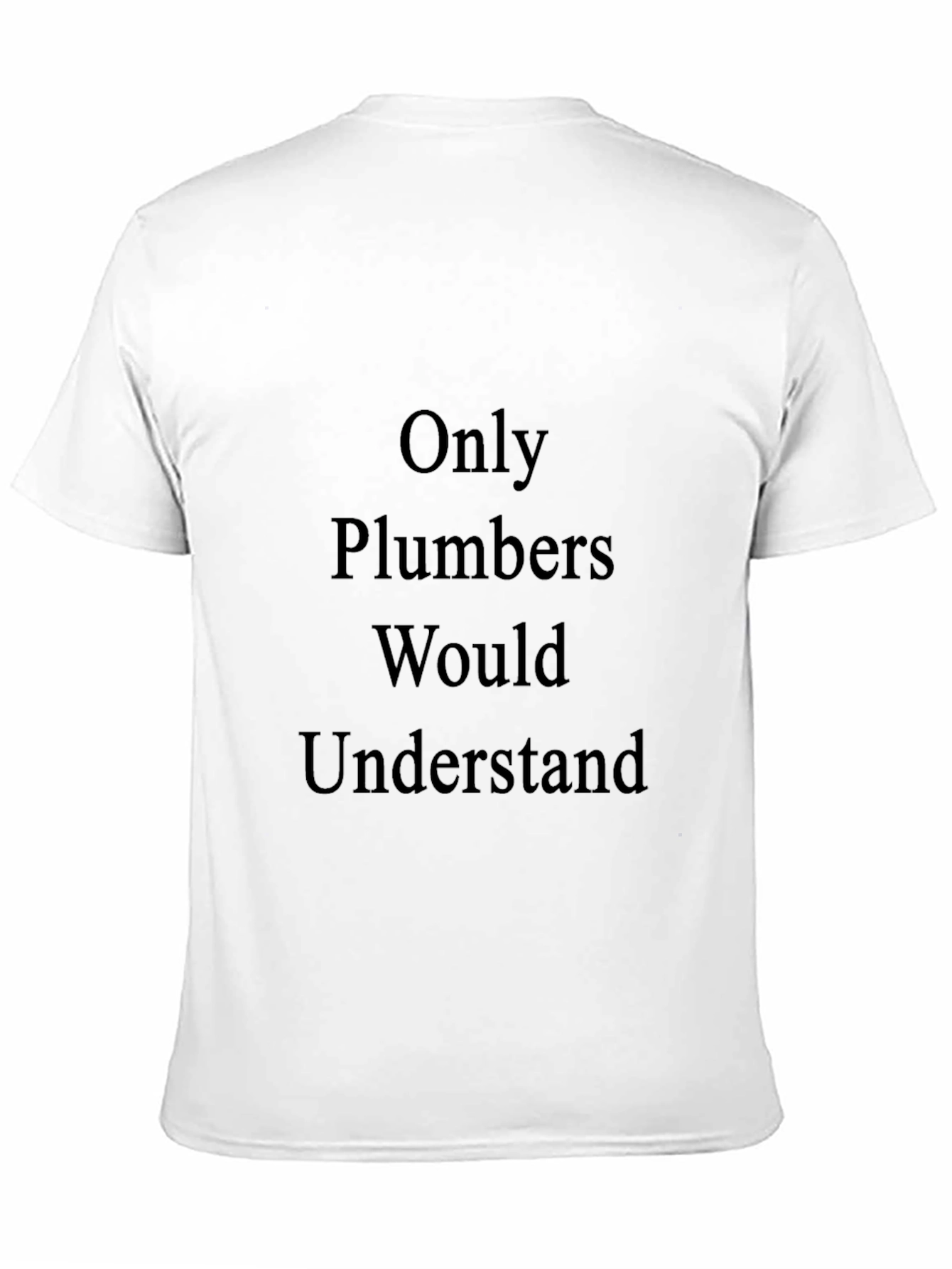 Only Plumbers Understand T-Shirt - Black Cotton Tee