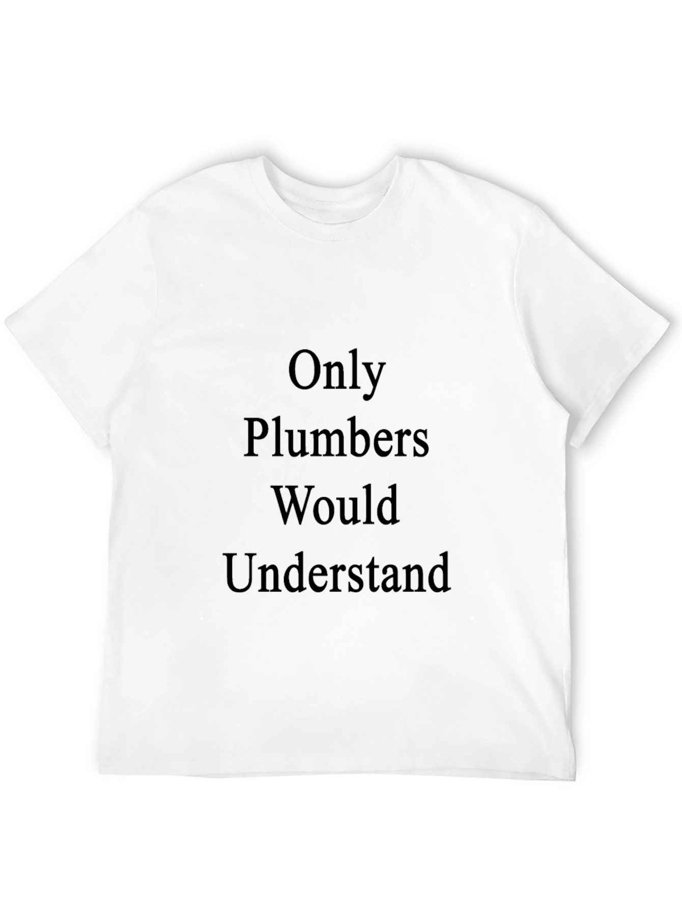 Only Plumbers Understand T-Shirt - Black Cotton Tee