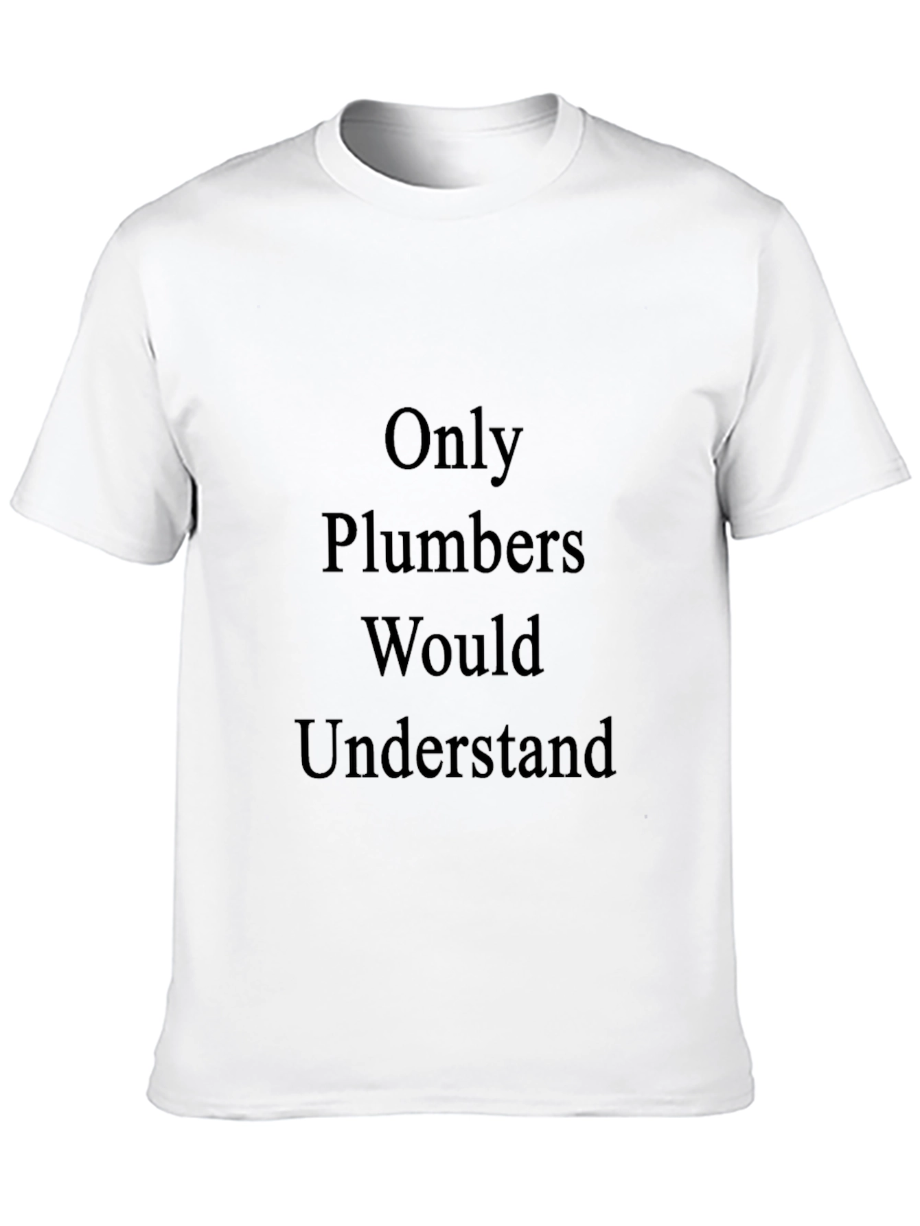Only Plumbers Understand T-Shirt - Black Cotton Tee