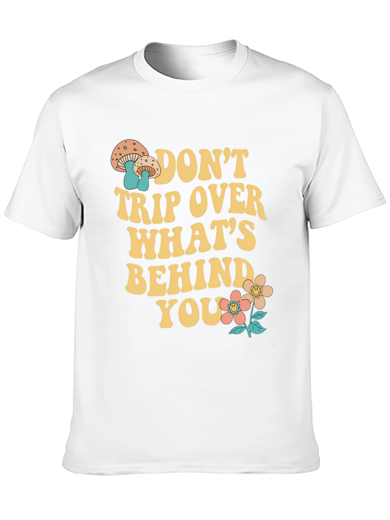 Dont Trip Over Whats Behind You T-Shirt