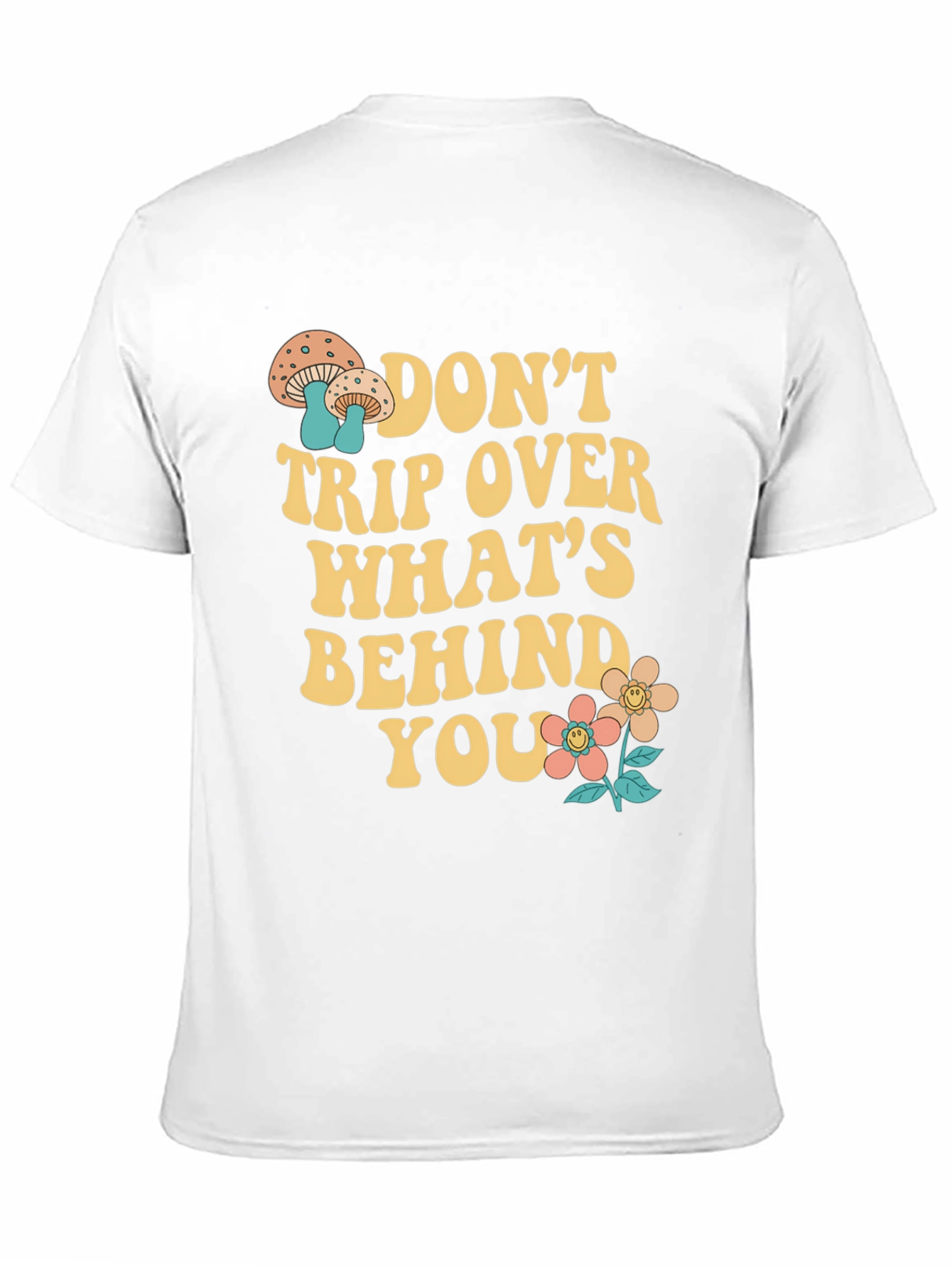 Dont Trip Over Whats Behind You T-Shirt