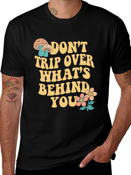 Dont Trip Over Whats Behind You T-Shirt