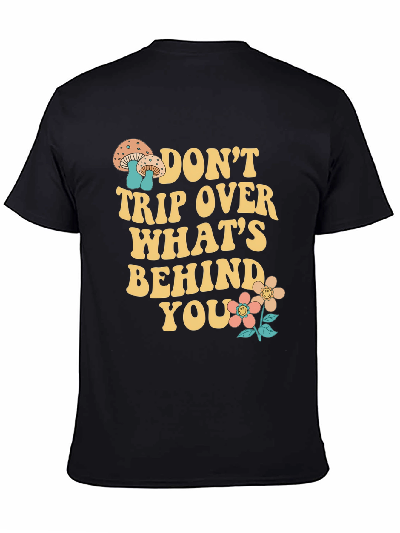 Dont Trip Over Whats Behind You T-Shirt