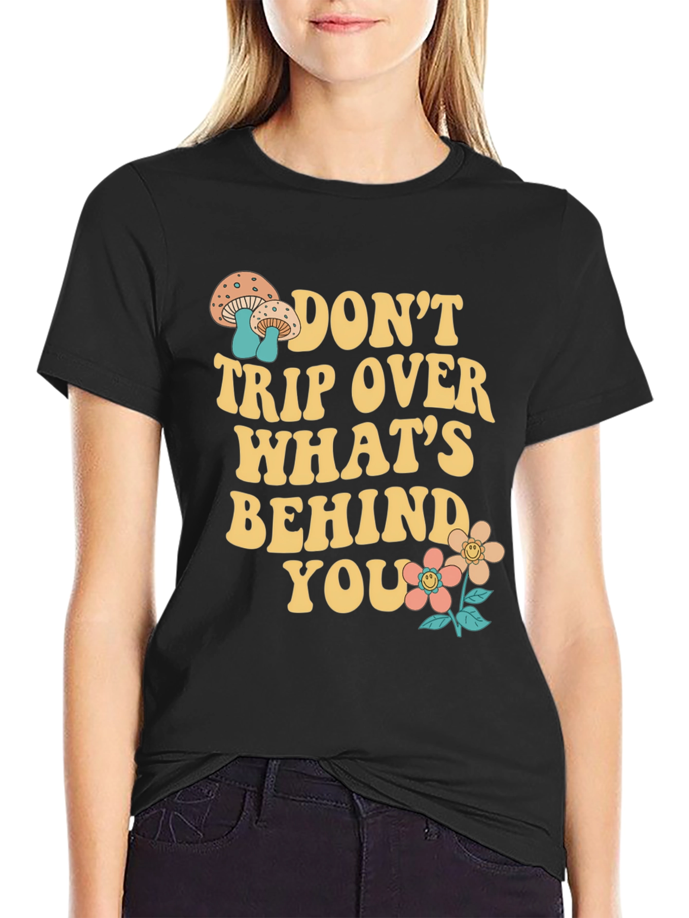 Dont Trip Over Whats Behind You T-Shirt