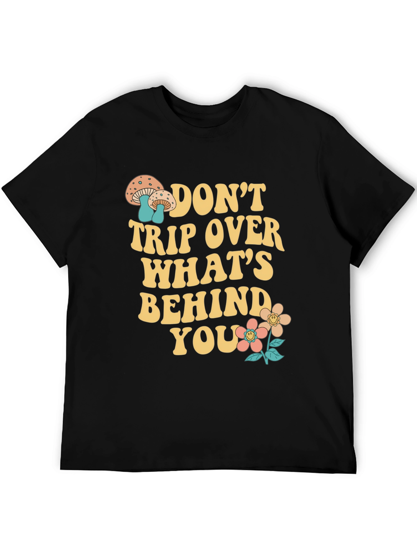 Dont Trip Over Whats Behind You T-Shirt
