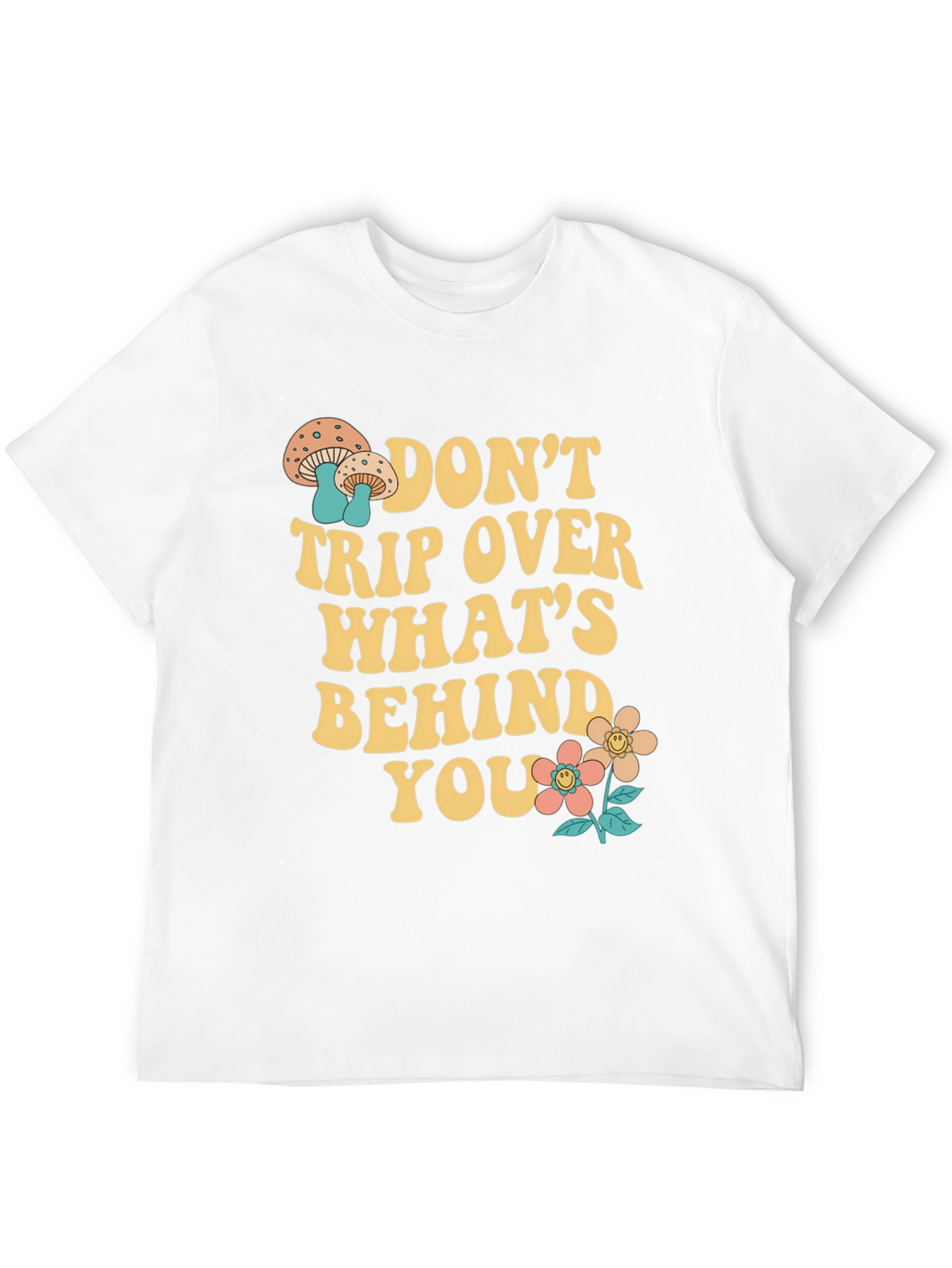Dont Trip Over Whats Behind You T-Shirt