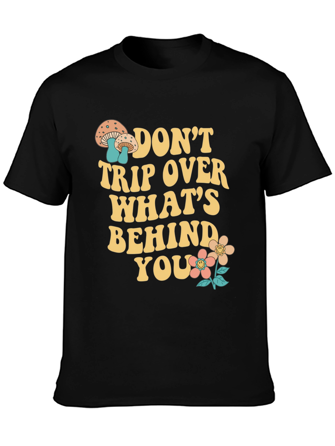 Dont Trip Over Whats Behind You T-Shirt