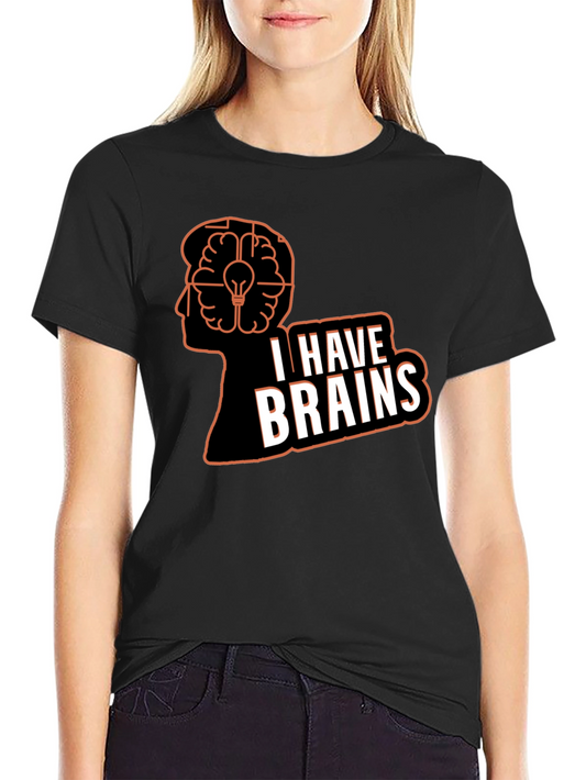 I Have Brains T-Shirt - Smart Humor Tee