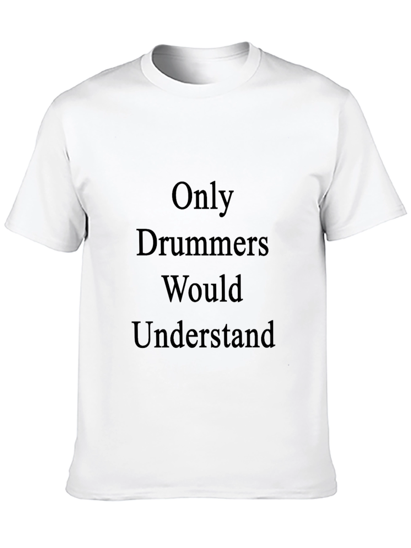 Only Drummers Would Understand T-Shirt