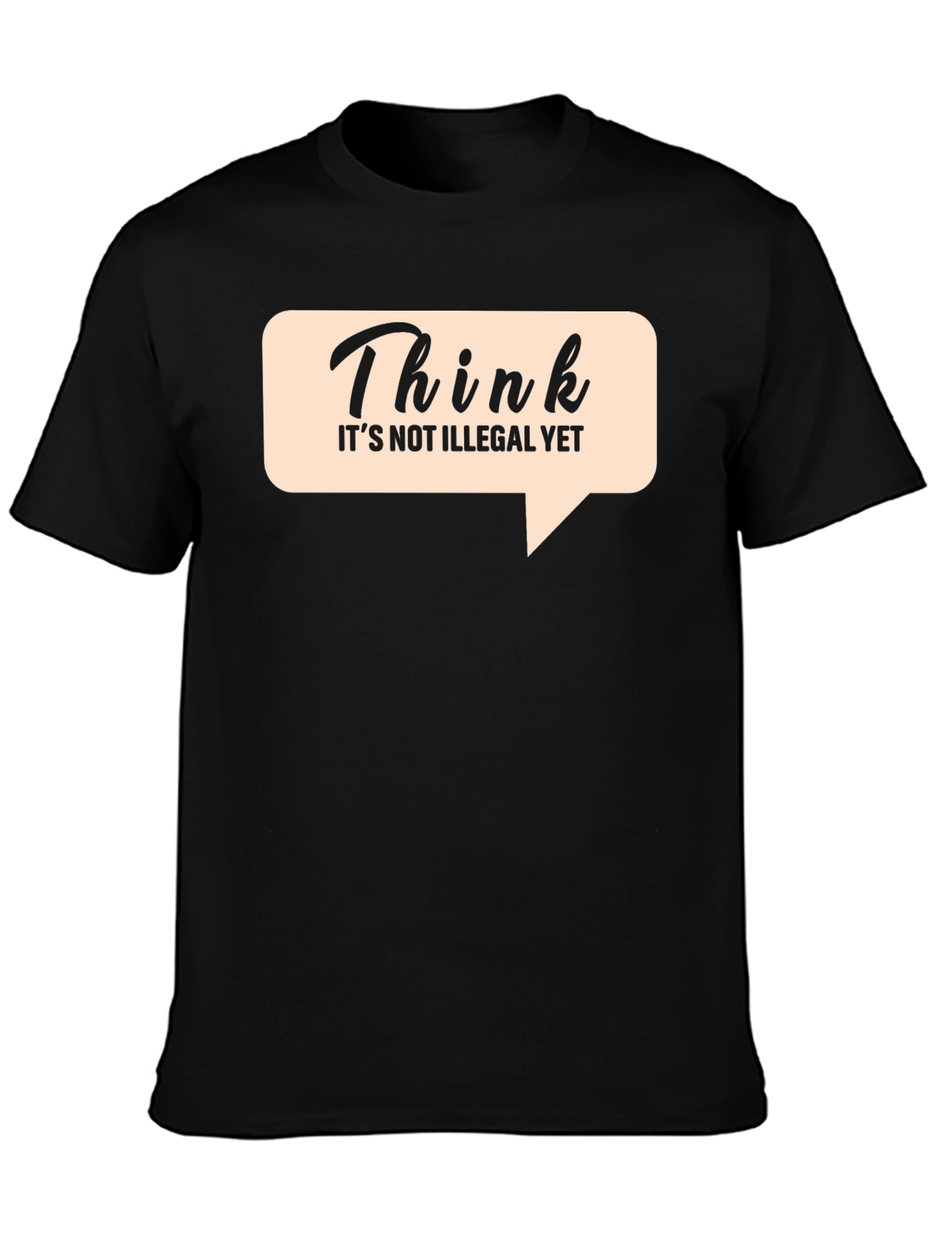 Think Its Not Illegal Yet Graphic Tee