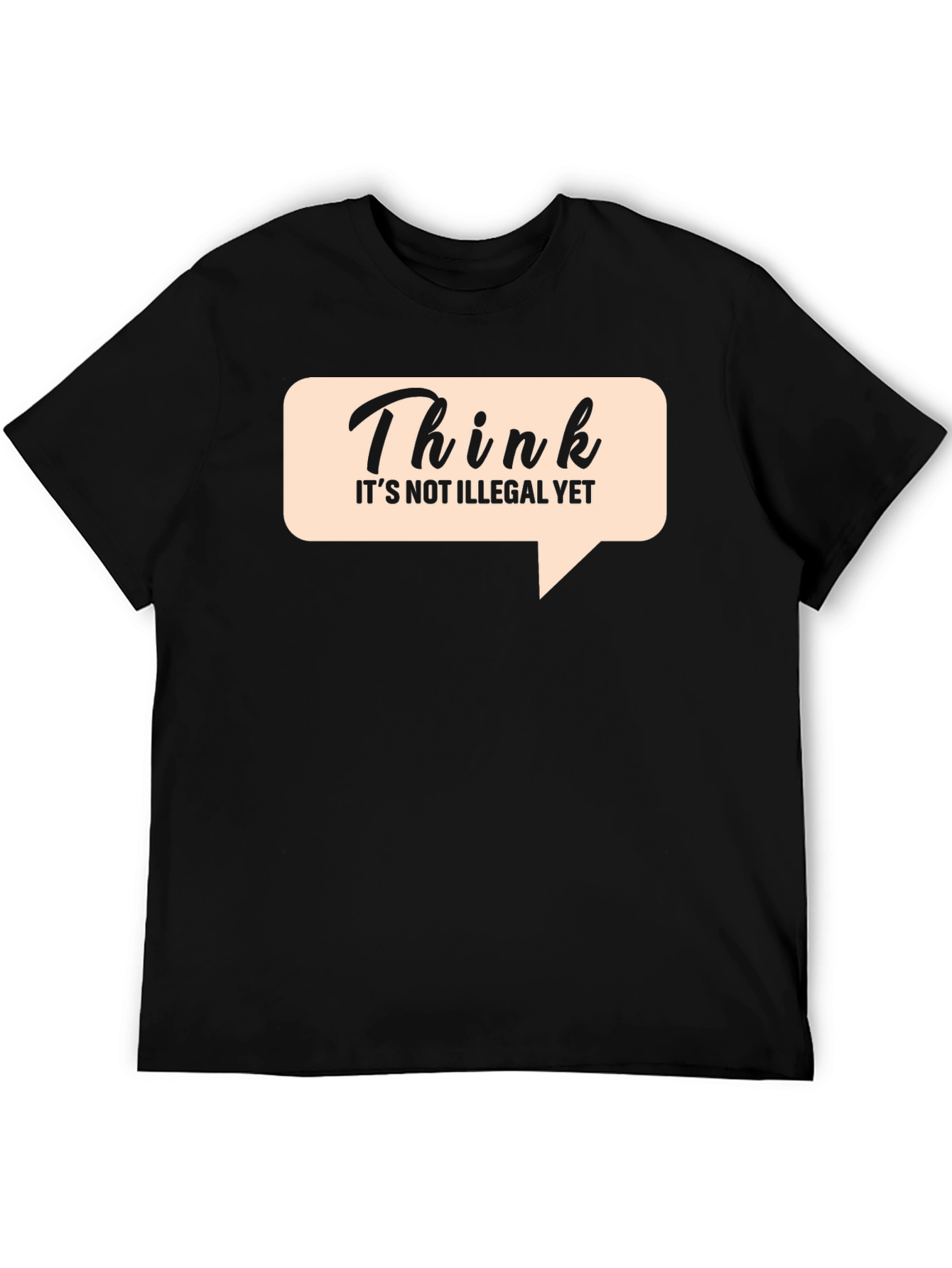 Think Its Not Illegal Yet Graphic Tee