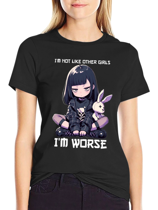 Edgy Anime Girl T-Shirt - Im Not Like Other Girls - Im Worse