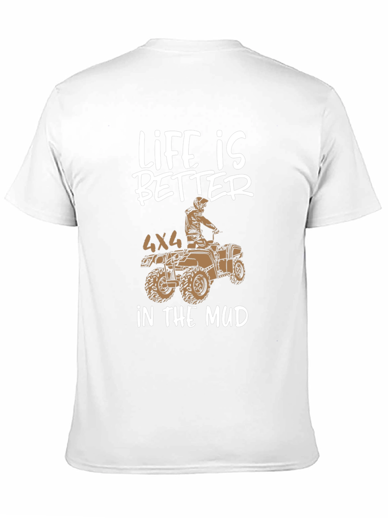 Life is Better in the Mud 4x4 ATV T-Shirt